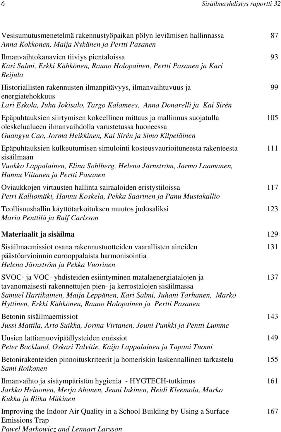 Donarelli ja Kai Sirén Epäpuhtauksien siirtymisen kokeellinen mittaus ja mallinnus suojatulla oleskelualueen ilmanvaihdolla varustetussa huoneessa Guangyu Cao, Jorma Heikkinen, Kai Sirén ja Simo