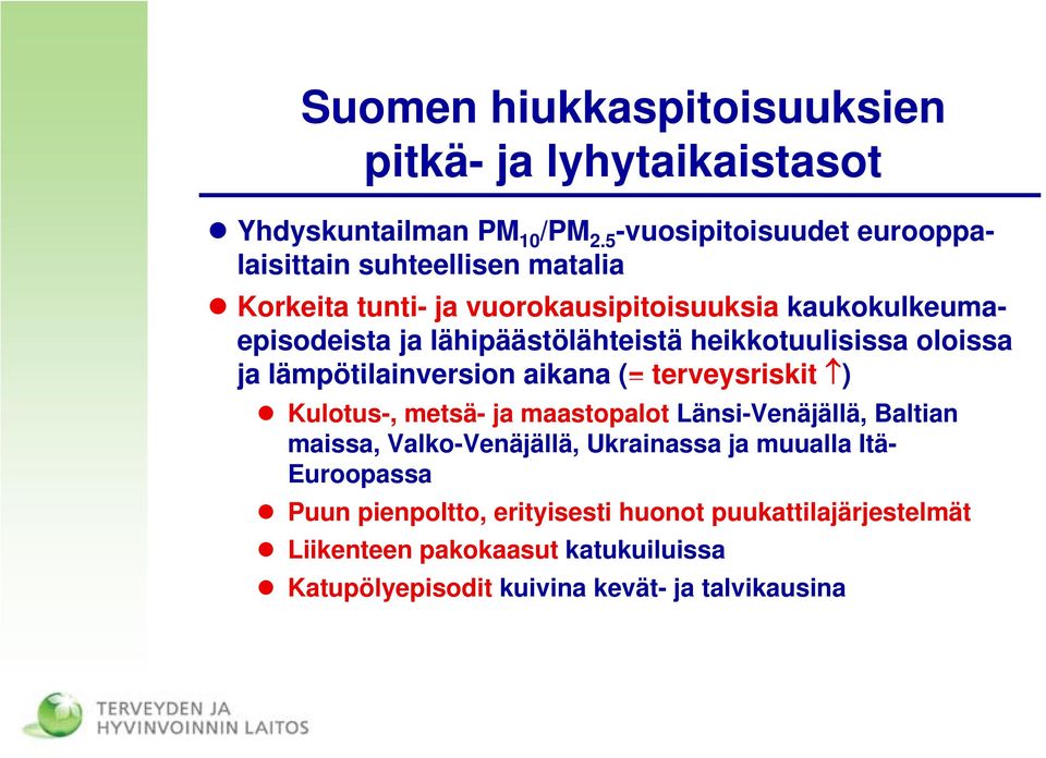 lähipäästölähteistä heikkotuulisissa oloissa ja lämpötilainversion aikana (= terveysriskit ) Kulotus-, metsä- ja maastopalot Länsi-Venäjällä,