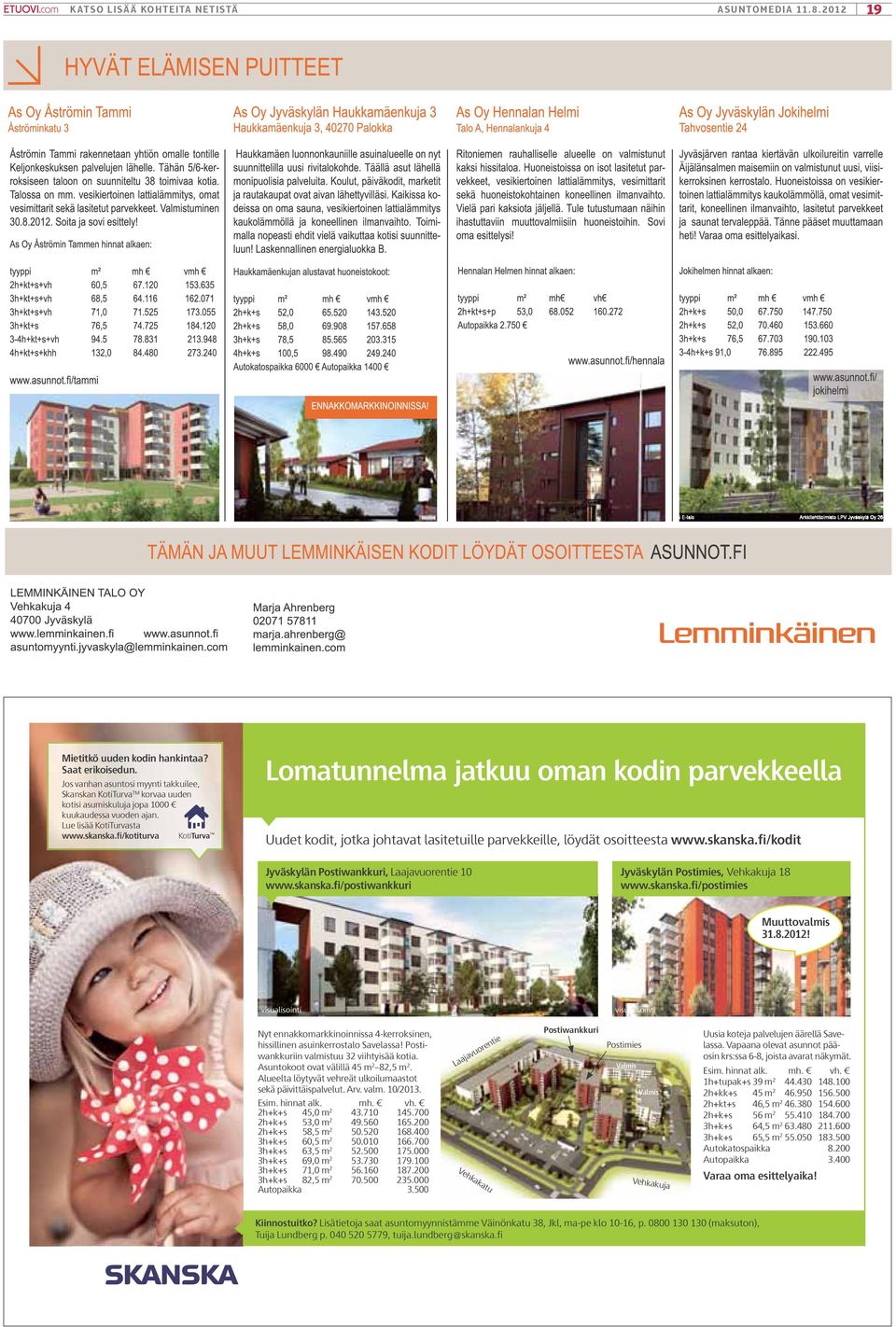 skanska.fi/postiwankkuri Jyväskylän Postimies, Vehkakuja 18 www.skanska.fi/postimies Muuttovalmis 31.8.2012!