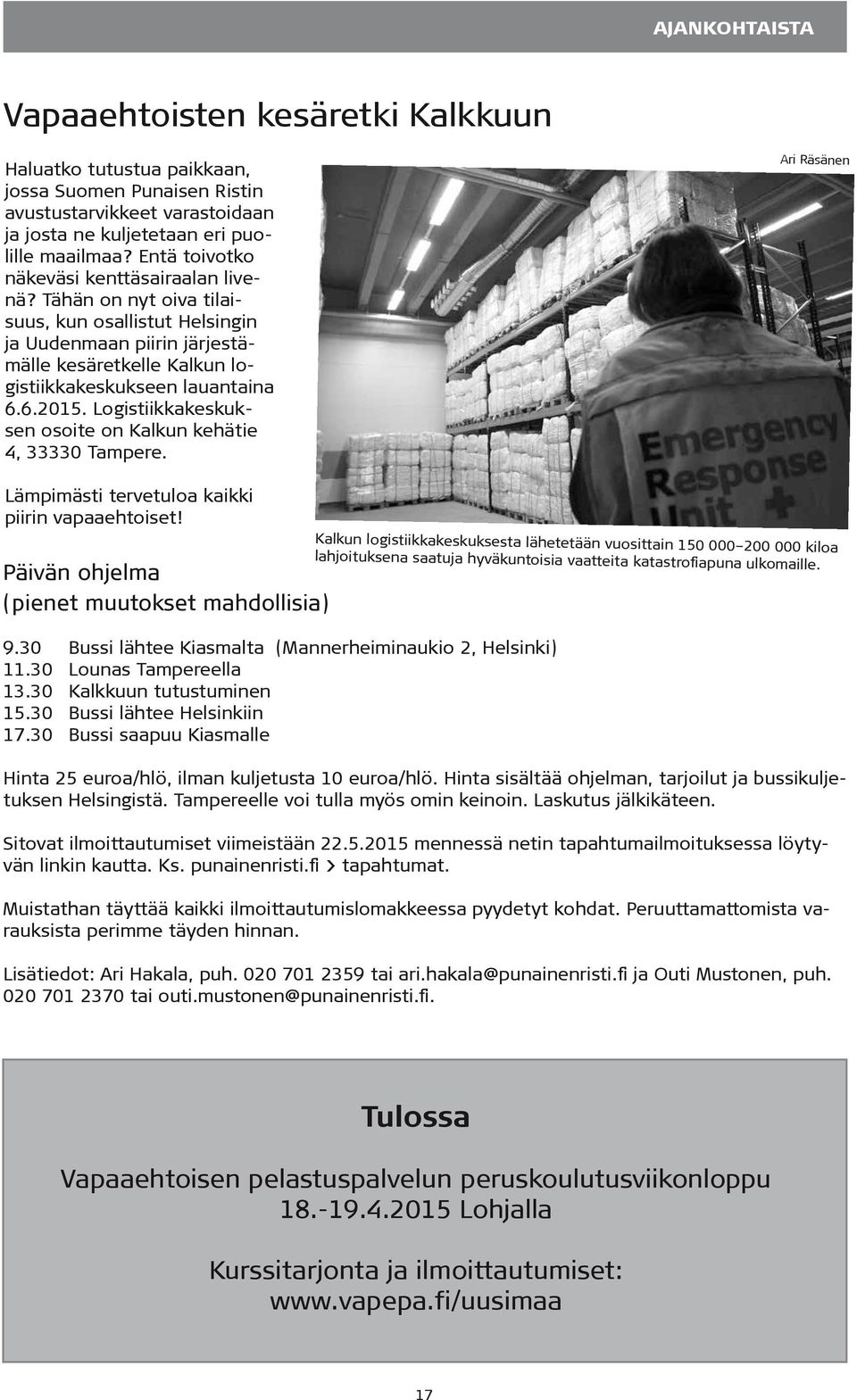 Logistiikkakeskuksen osoite on Kalkun kehätie 4, 33330 Tampere. Ari Räsänen Lämpimästi tervetuloa kaikki piirin vapaaehtoiset! Päivän ohjelma (pienet muutokset mahdollisia) 9.