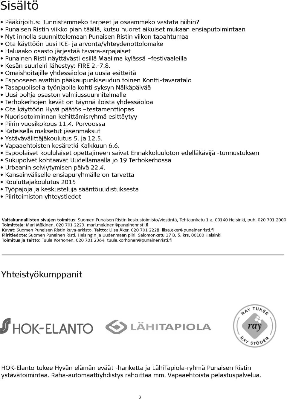 Haluaako osasto järjestää tavara-arpajaiset Punainen Risti näyttävästi esillä Maailma kylässä festivaaleilla Kesän suurleiri lähestyy: FIRE 2.-7.8.