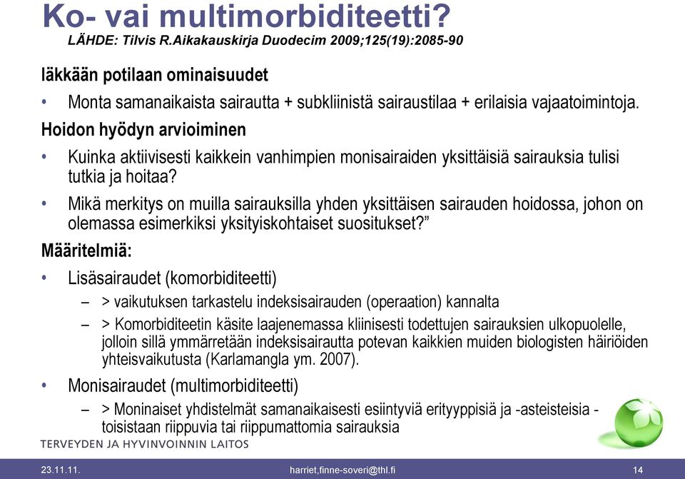 Hoidon hyödyn arvioiminen Kuinka aktiivisesti kaikkein vanhimpien monisairaiden yksittäisiä sairauksia tulisi tutkia ja hoitaa?