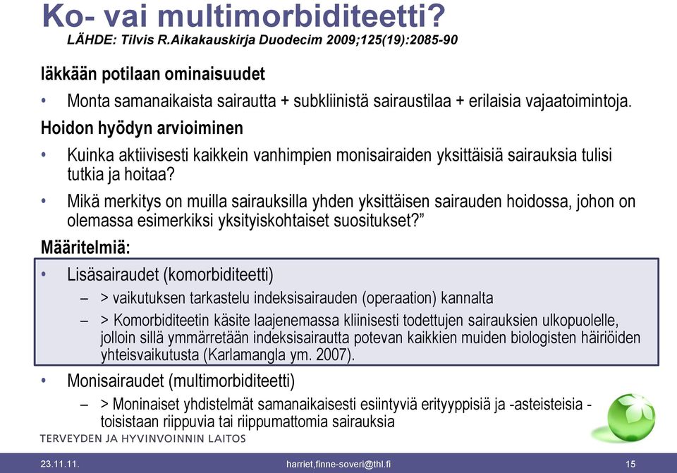 Hoidon hyödyn arvioiminen Kuinka aktiivisesti kaikkein vanhimpien monisairaiden yksittäisiä sairauksia tulisi tutkia ja hoitaa?