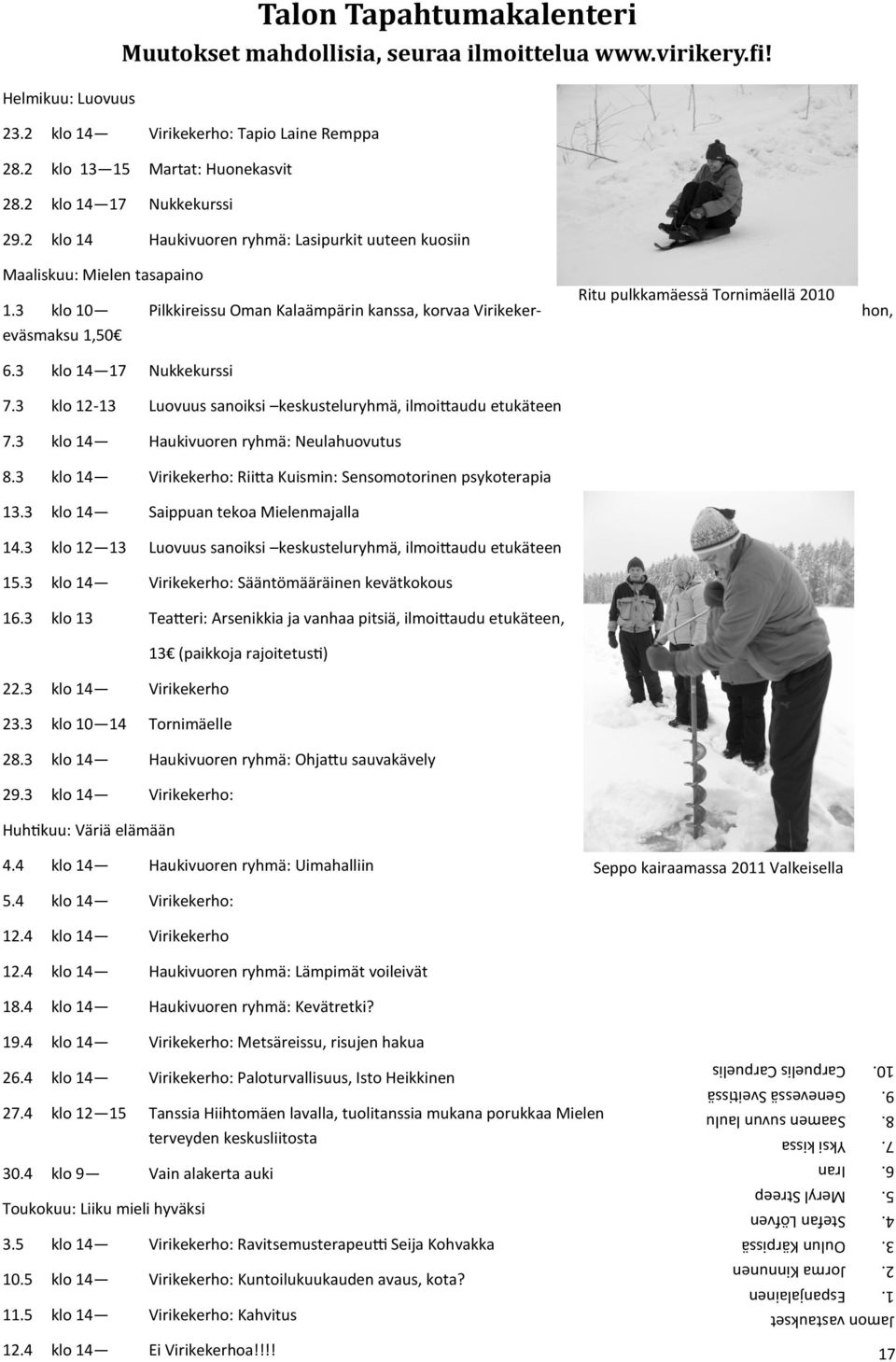 2 klo 13 15 Martat: Huonekasvit 28.2 klo 14 17 Nukkekurssi 29.2 klo 14 Haukivuoren ryhmä: Lasipurkit uuteen kuosiin Maaliskuu: Mielen tasapaino Ritu pulkkamäessä Tornimäellä 2010 1.