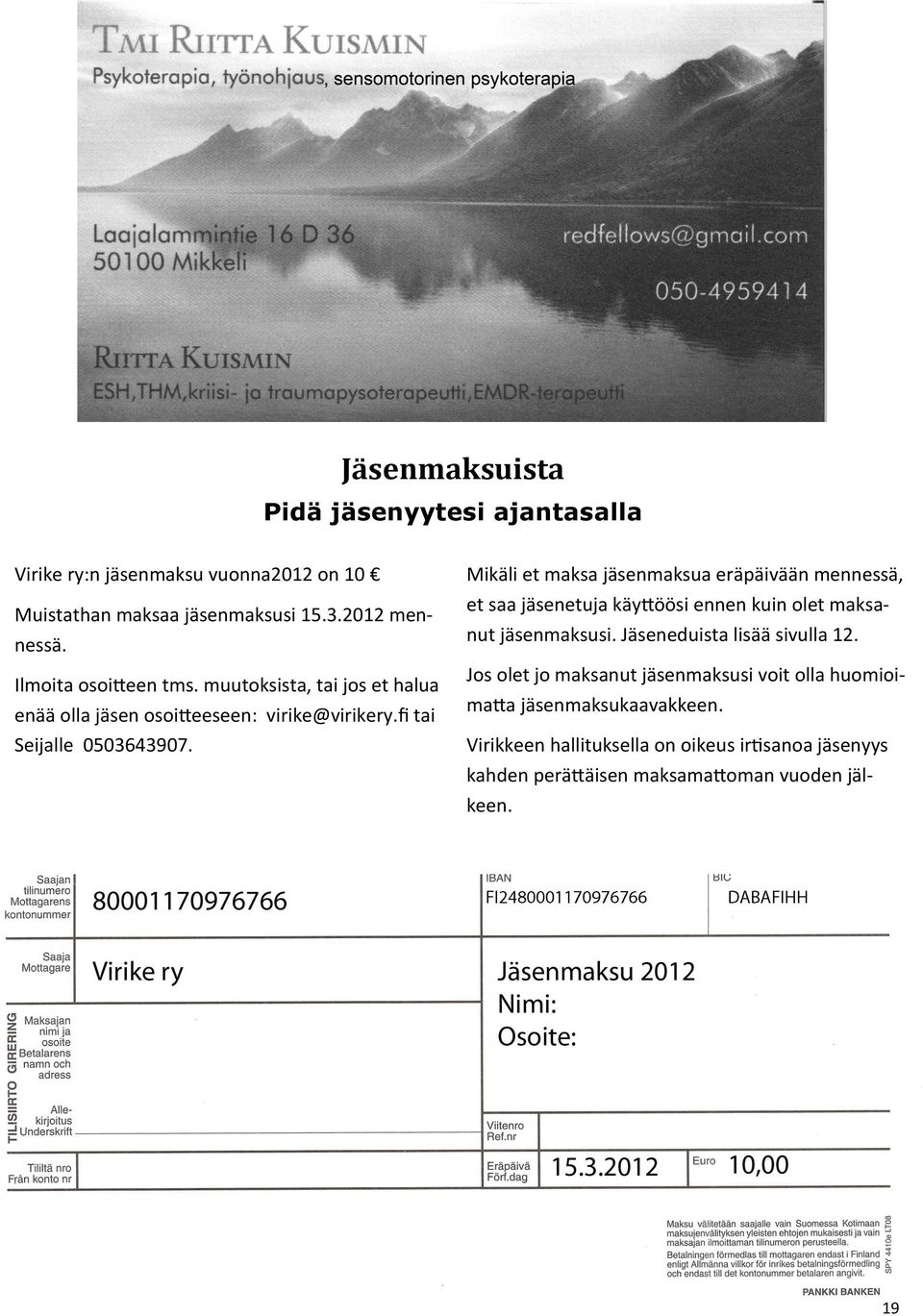 Mikäli et maksa jäsenmaksua eräpäivään mennessä, et saa jäsenetuja käyttöösi ennen kuin olet maksanut jäsenmaksusi. Jäseneduista lisää sivulla 12.