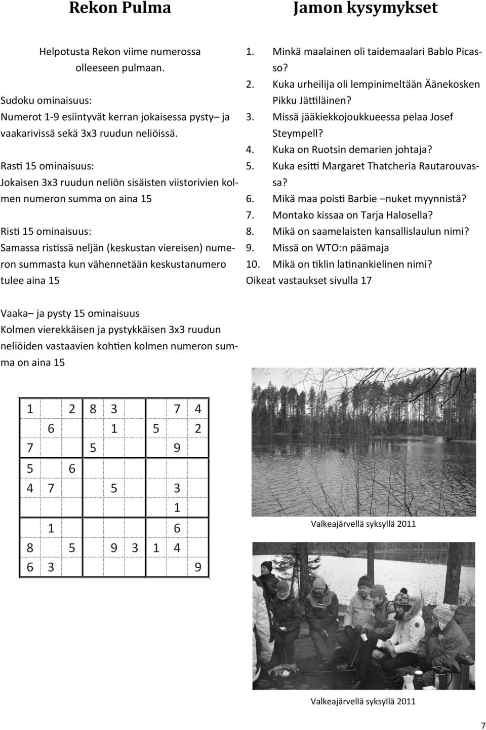 vähennetään keskustanumero tulee aina 15 1. Minkä maalainen oli taidemaalari Bablo Picasso? 2. Kuka urheilija oli lempinimeltään Äänekosken Pikku Jättiläinen? 3.