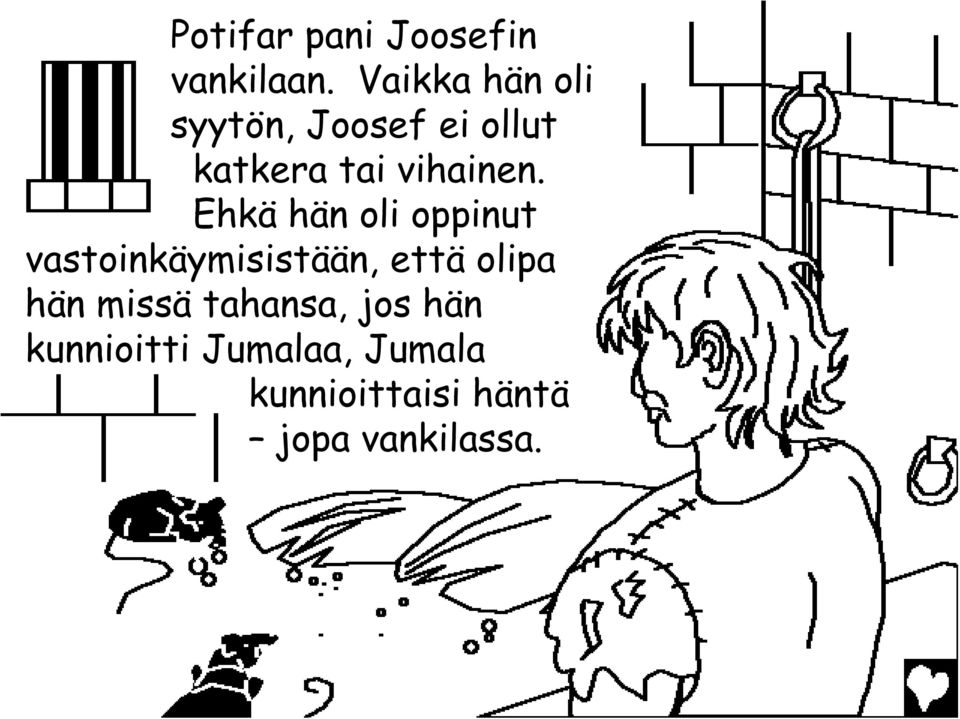 Ehkä hän oli oppinut vastoinkäymisistään, että olipa hän