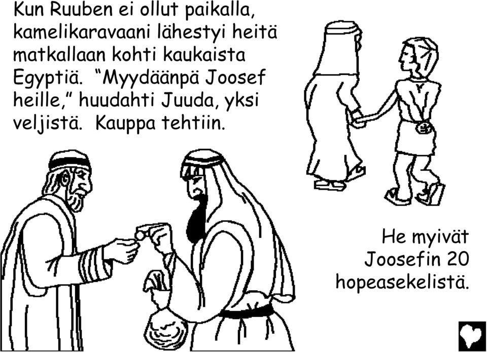 Myydäänpä Joosef heille, huudahti Juuda, yksi