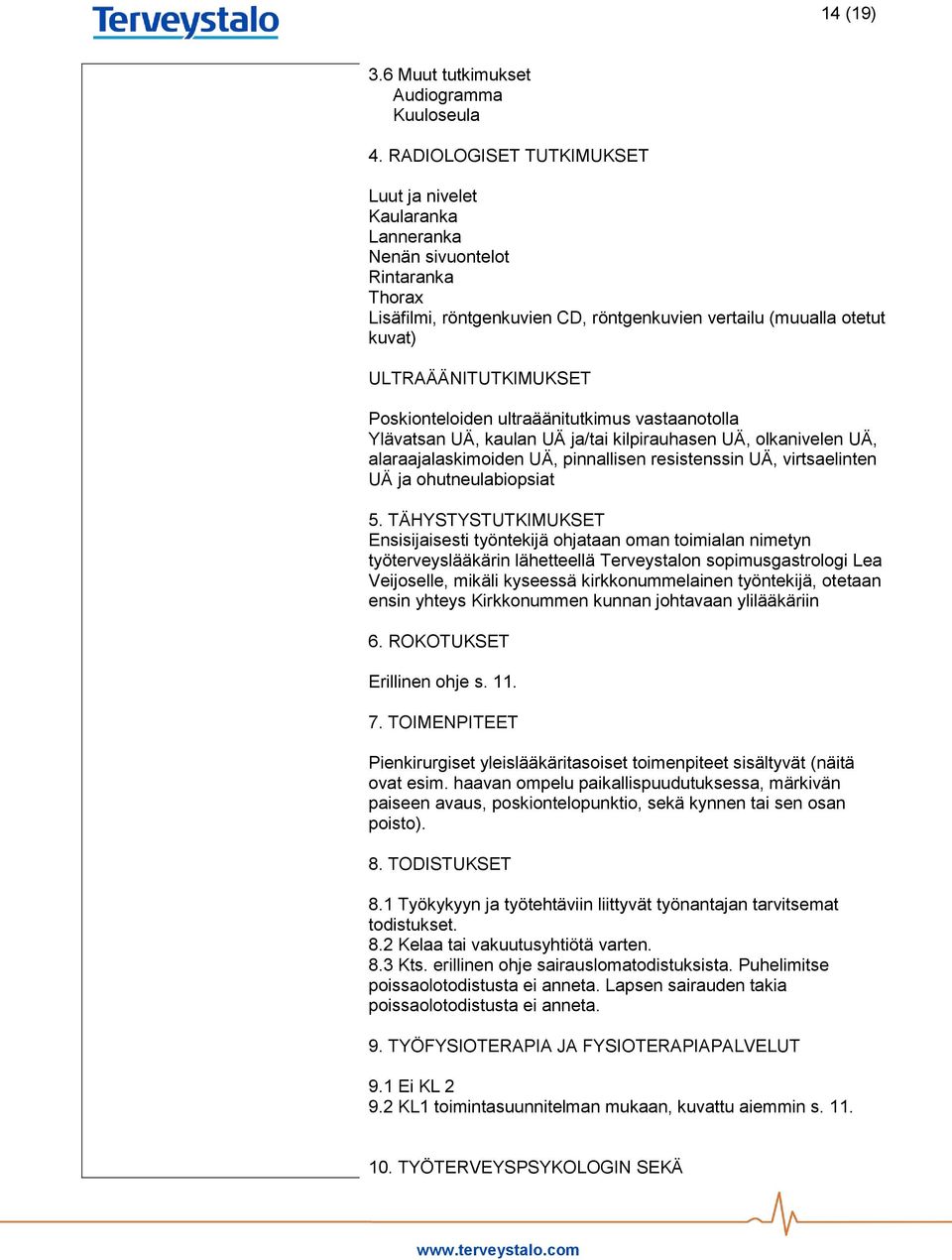 Poskionteloiden ultraäänitutkimus vastaanotolla Ylävatsan UÄ, kaulan UÄ ja/tai kilpirauhasen UÄ, olkanivelen UÄ, alaraajalaskimoiden UÄ, pinnallisen resistenssin UÄ, virtsaelinten UÄ ja