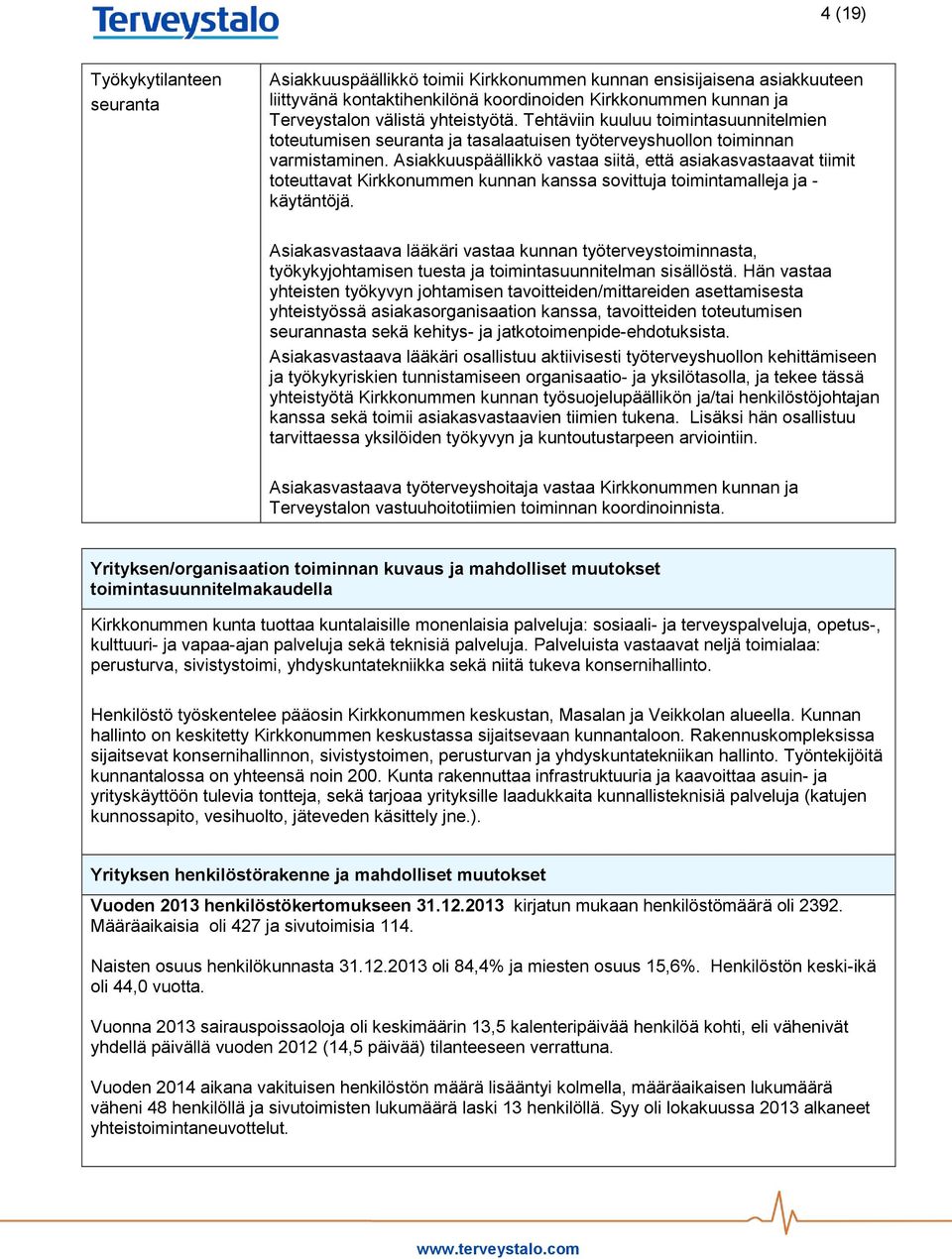 Asiakkuuspäällikkö vastaa siitä, että asiakasvastaavat tiimit toteuttavat Kirkkonummen kunnan kanssa sovittuja toimintamalleja ja - käytäntöjä.