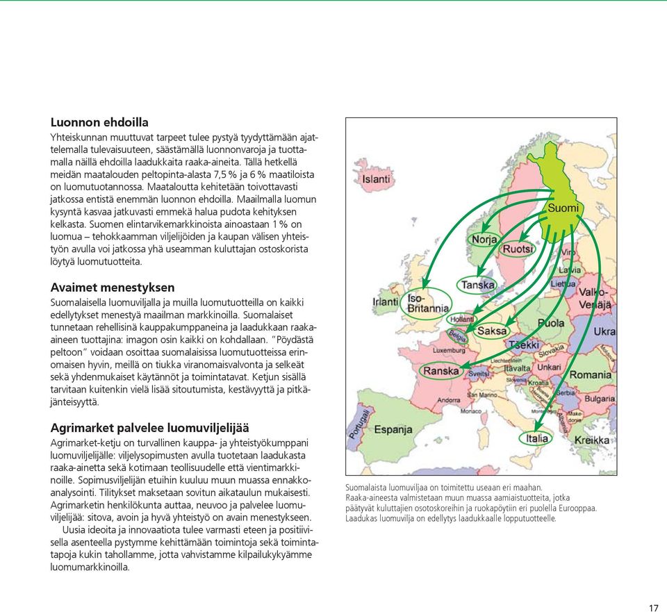 Maailmalla luomun kysyntä kasvaa jatkuvasti emmekä halua pudota kehityksen kelkasta.