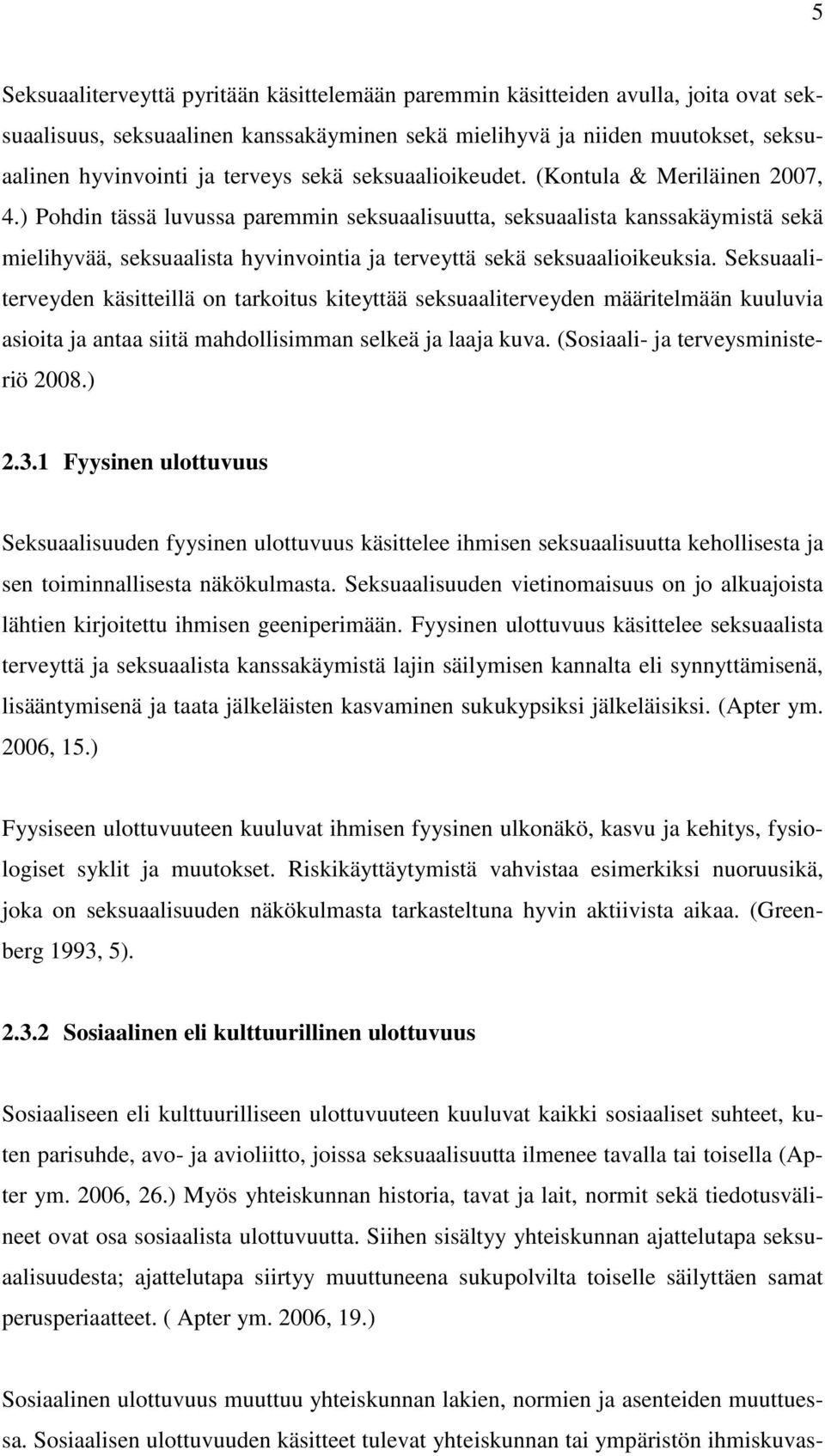 ) Pohdin tässä luvussa paremmin seksuaalisuutta, seksuaalista kanssakäymistä sekä mielihyvää, seksuaalista hyvinvointia ja terveyttä sekä seksuaalioikeuksia.