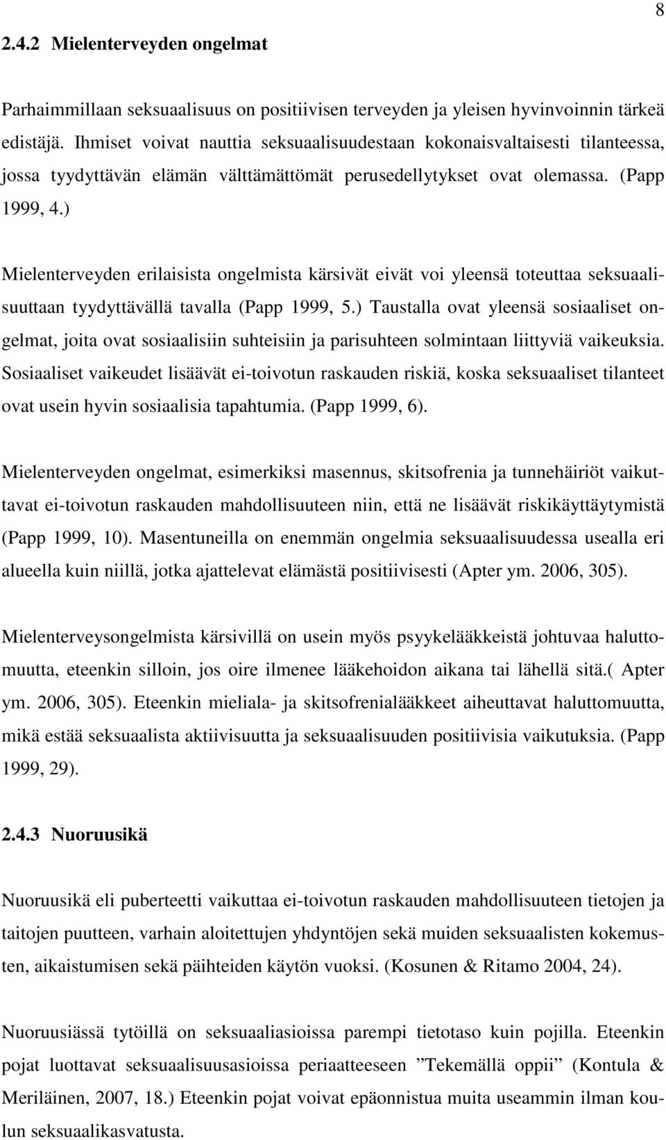 ) Mielenterveyden erilaisista ongelmista kärsivät eivät voi yleensä toteuttaa seksuaalisuuttaan tyydyttävällä tavalla (Papp 1999, 5.