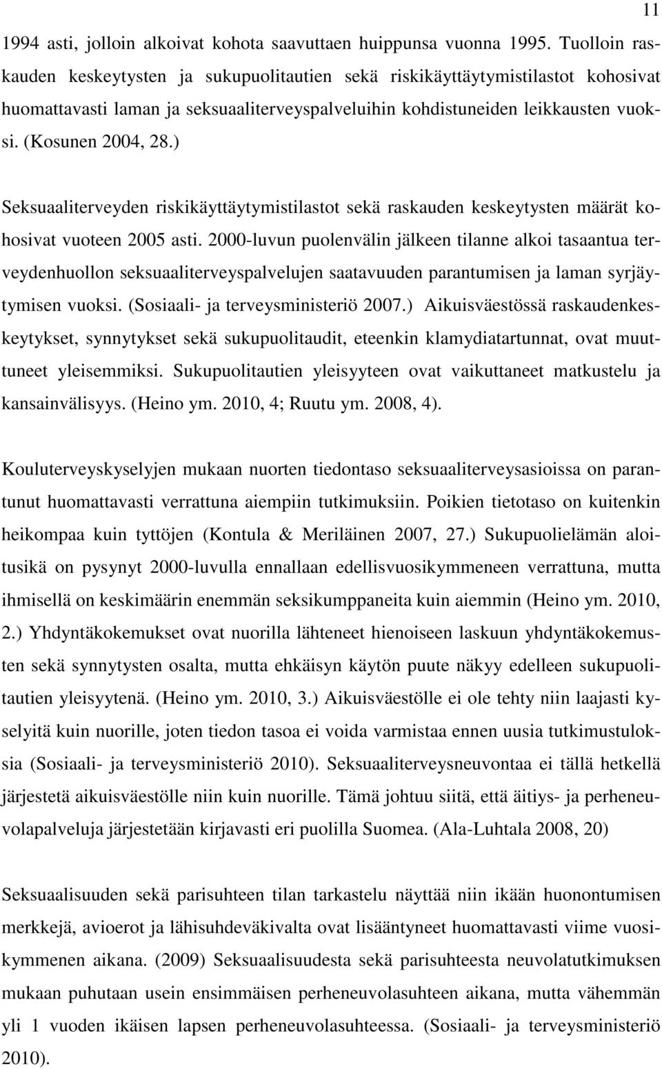 ) Seksuaaliterveyden riskikäyttäytymistilastot sekä raskauden keskeytysten määrät kohosivat vuoteen 2005 asti.