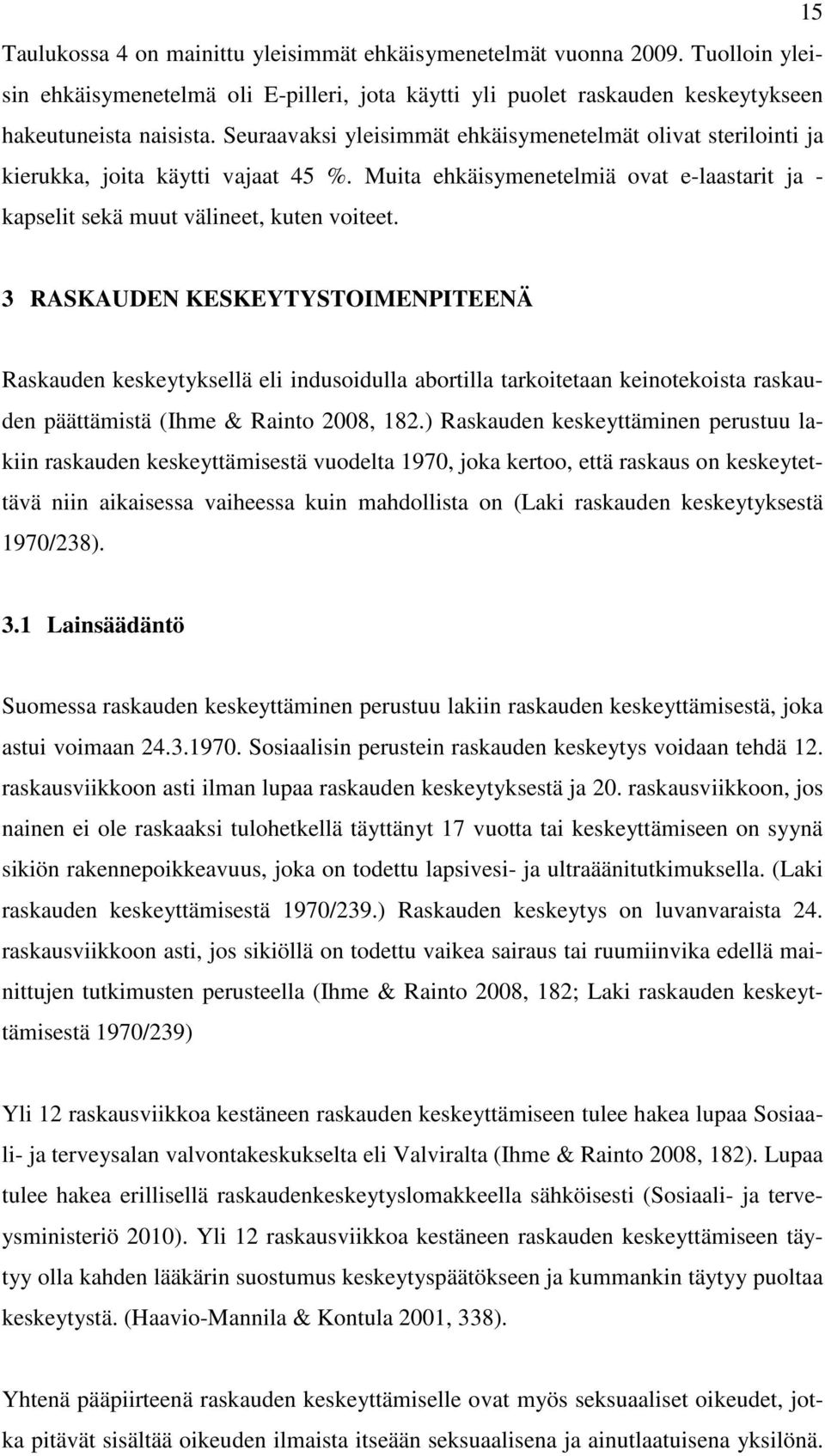 3 RASKAUDEN KESKEYTYSTOIMENPITEENÄ Raskauden keskeytyksellä eli indusoidulla abortilla tarkoitetaan keinotekoista raskauden päättämistä (Ihme & Rainto 2008, 182.