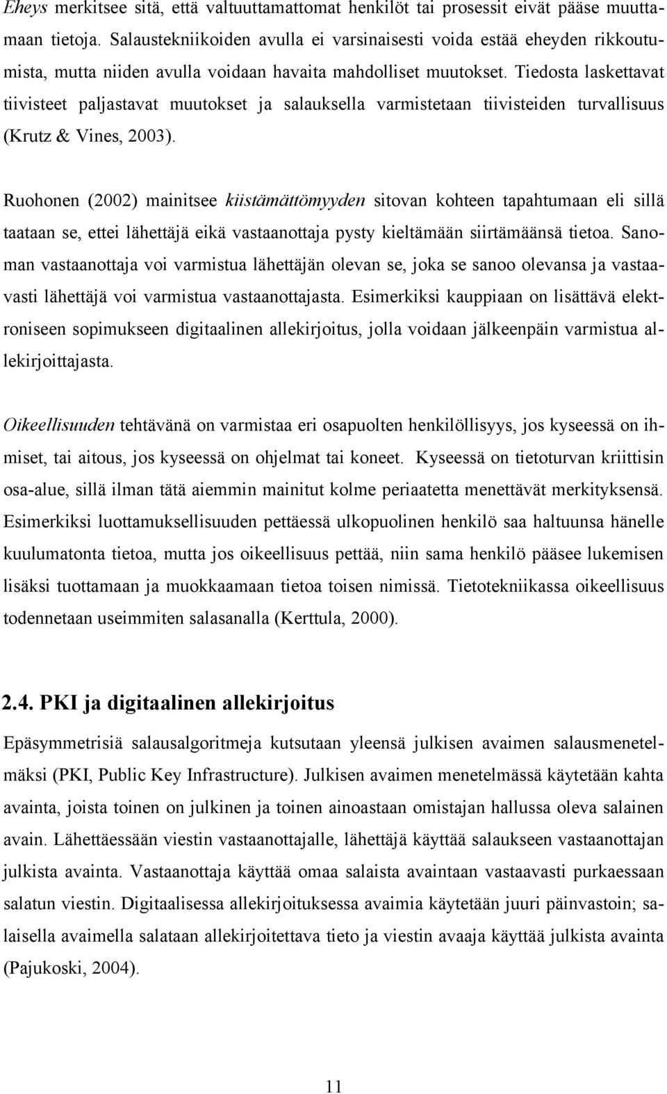 Tiedosta laskettavat tiivisteet paljastavat muutokset ja salauksella varmistetaan tiivisteiden turvallisuus (Krutz & Vines, 2003).