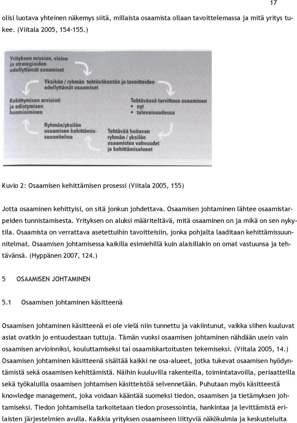 Yrityksen on aluksi määriteltävä, mitä osaaminen on ja mikä on sen nykytila. Osaamista on verrattava asetettuihin tavoitteisiin, jonka pohjalta laaditaan kehittämissuunnitelmat.