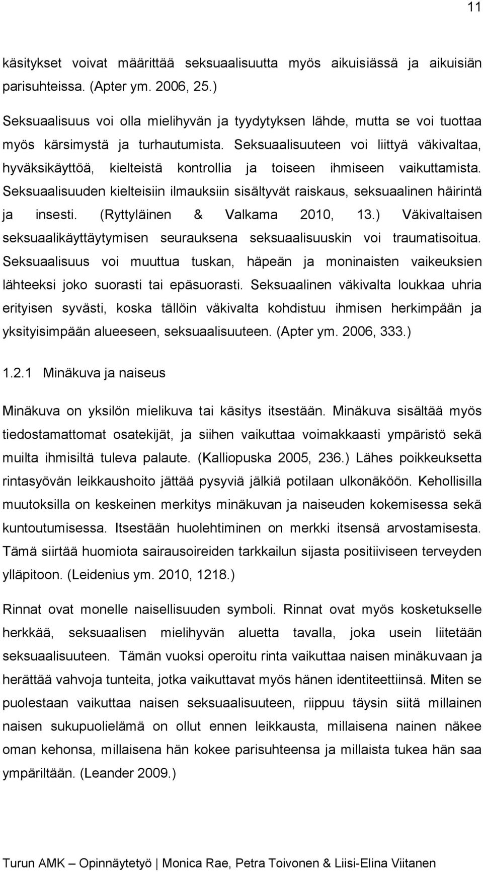 Seksuaalisuuteen voi liittyä väkivaltaa, hyväksikäyttöä, kielteistä kontrollia ja toiseen ihmiseen vaikuttamista.