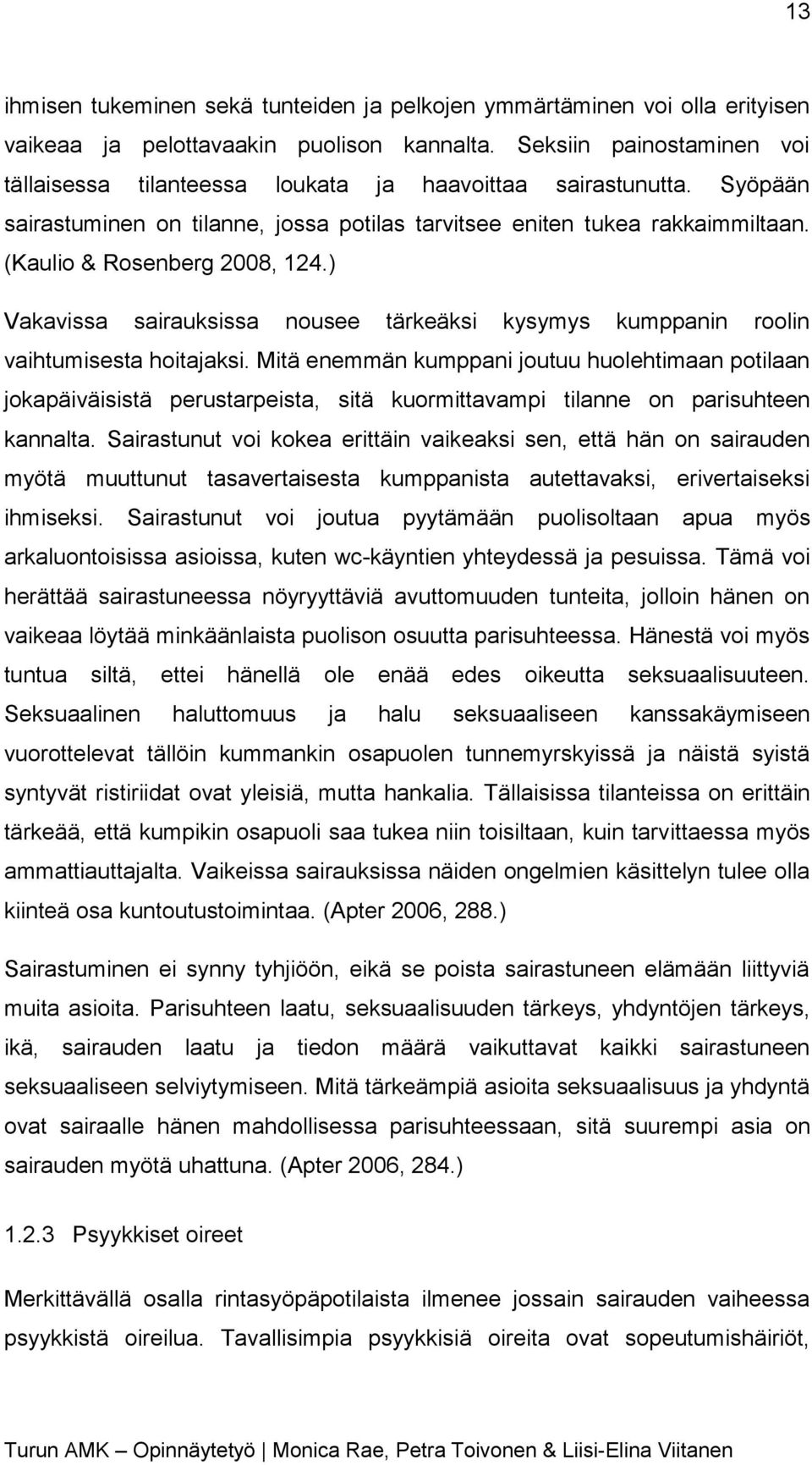 (Kaulio & Rosenberg 2008, 124.) Vakavissa sairauksissa nousee tärkeäksi kysymys kumppanin roolin vaihtumisesta hoitajaksi.