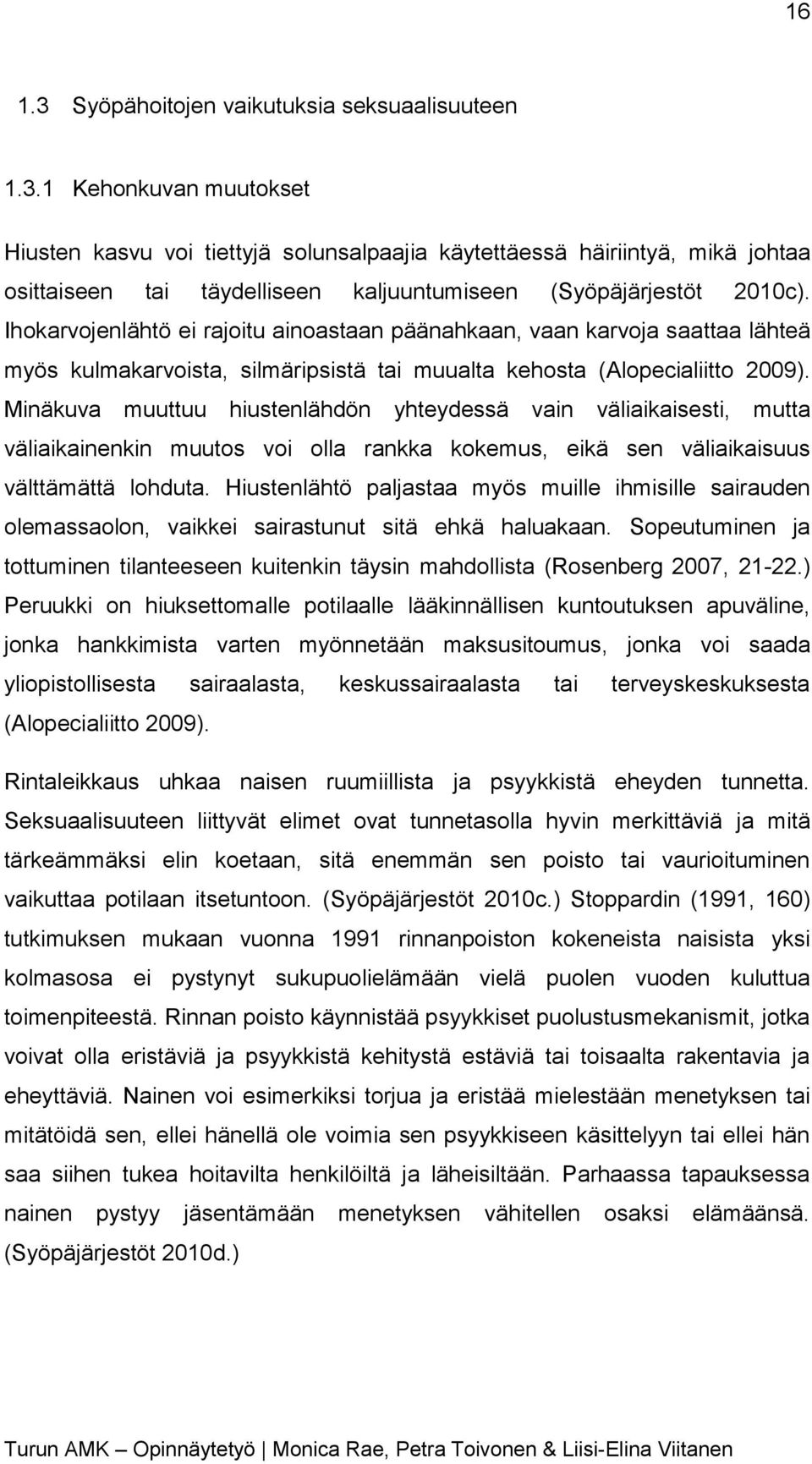 Minäkuva muuttuu hiustenlähdön yhteydessä vain väliaikaisesti, mutta väliaikainenkin muutos voi olla rankka kokemus, eikä sen väliaikaisuus välttämättä lohduta.