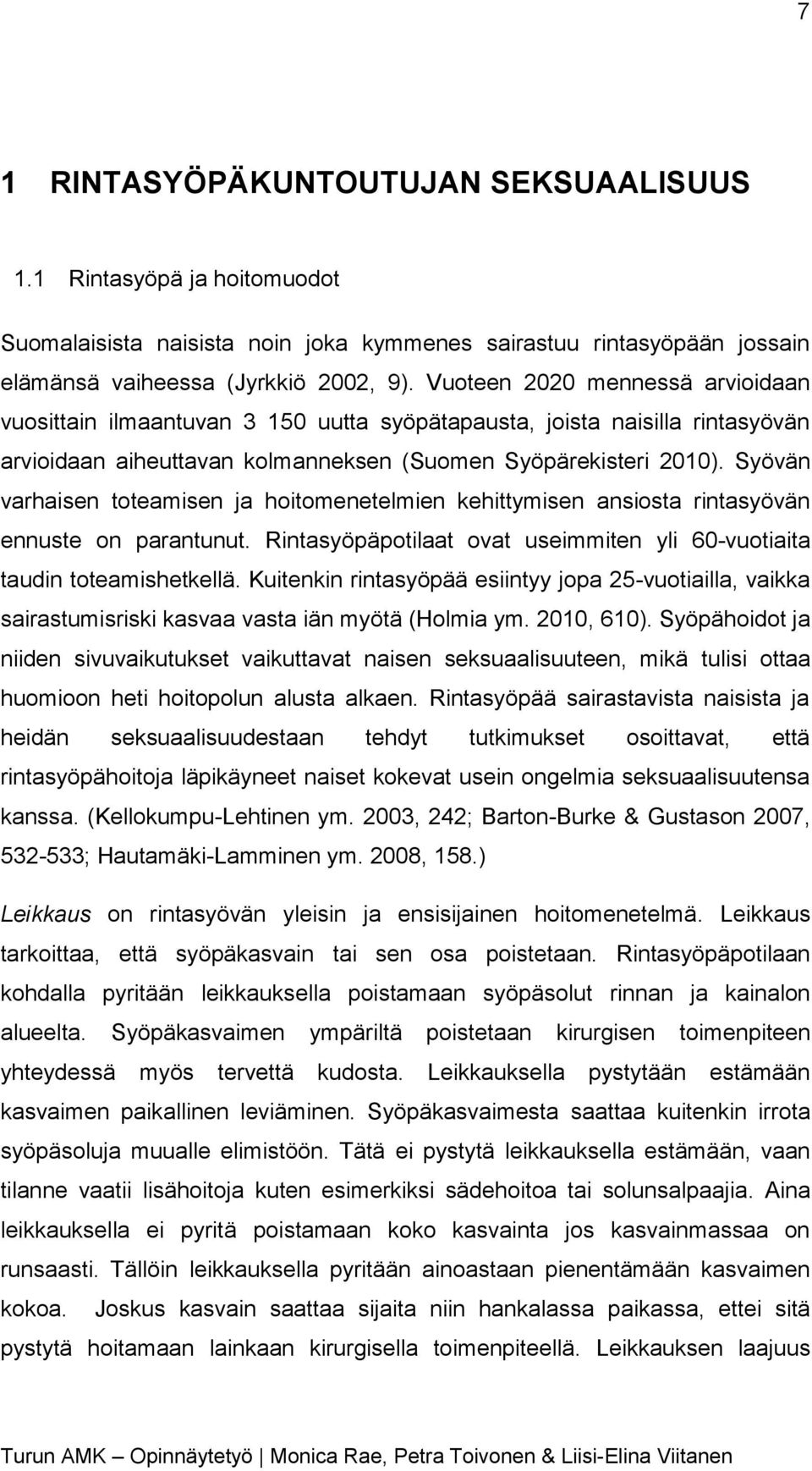 Syövän varhaisen toteamisen ja hoitomenetelmien kehittymisen ansiosta rintasyövän ennuste on parantunut. Rintasyöpäpotilaat ovat useimmiten yli 60-vuotiaita taudin toteamishetkellä.