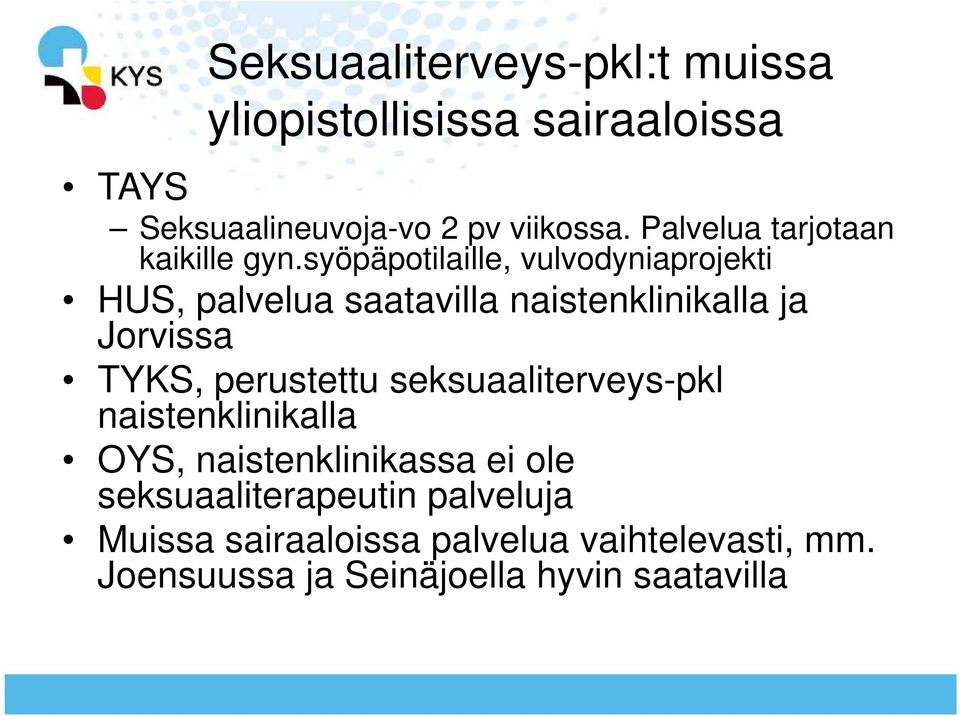 syöpäpotilaille, vulvodyniaprojekti HUS, palvelua saatavilla naistenklinikalla ja Jorvissa TYKS, perustettu