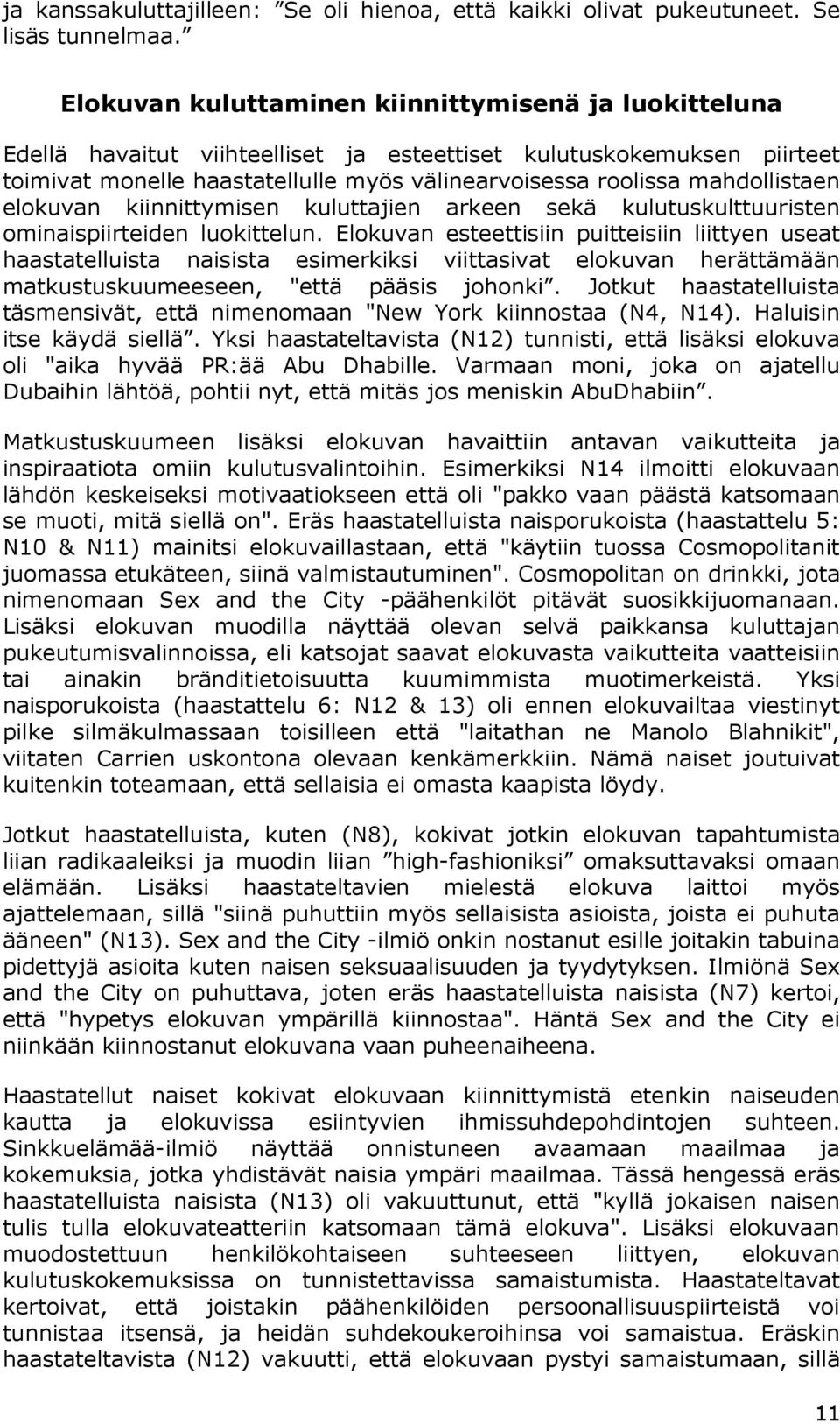 mahdollistaen elokuvan kiinnittymisen kuluttajien arkeen sekä kulutuskulttuuristen ominaispiirteiden luokittelun.