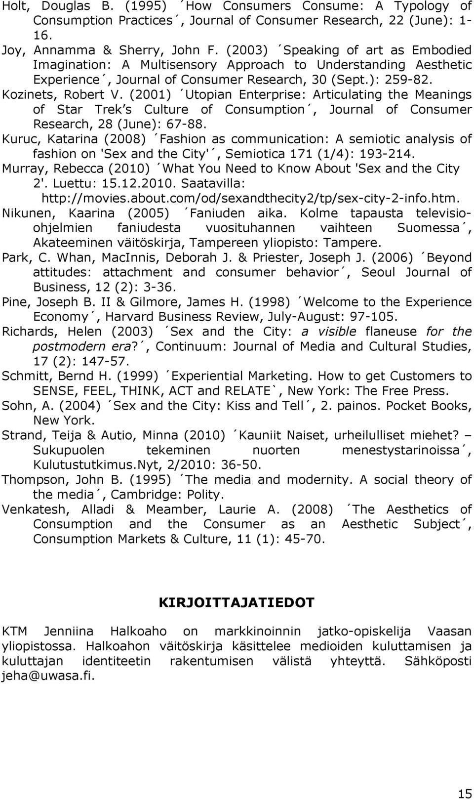 (2001) Utopian Enterprise: Articulating the Meanings of Star Trek s Culture of Consumption, Journal of Consumer Research, 28 (June): 67-88.