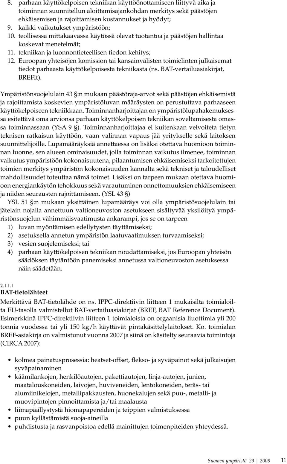 Euroopan yhteisöjen komission tai kansainvälisten toimielinten julkaisemat tiedot parhaasta käyttökelpoisesta tekniikasta (ns. BAT-vertailuasiakirjat, BREFit).