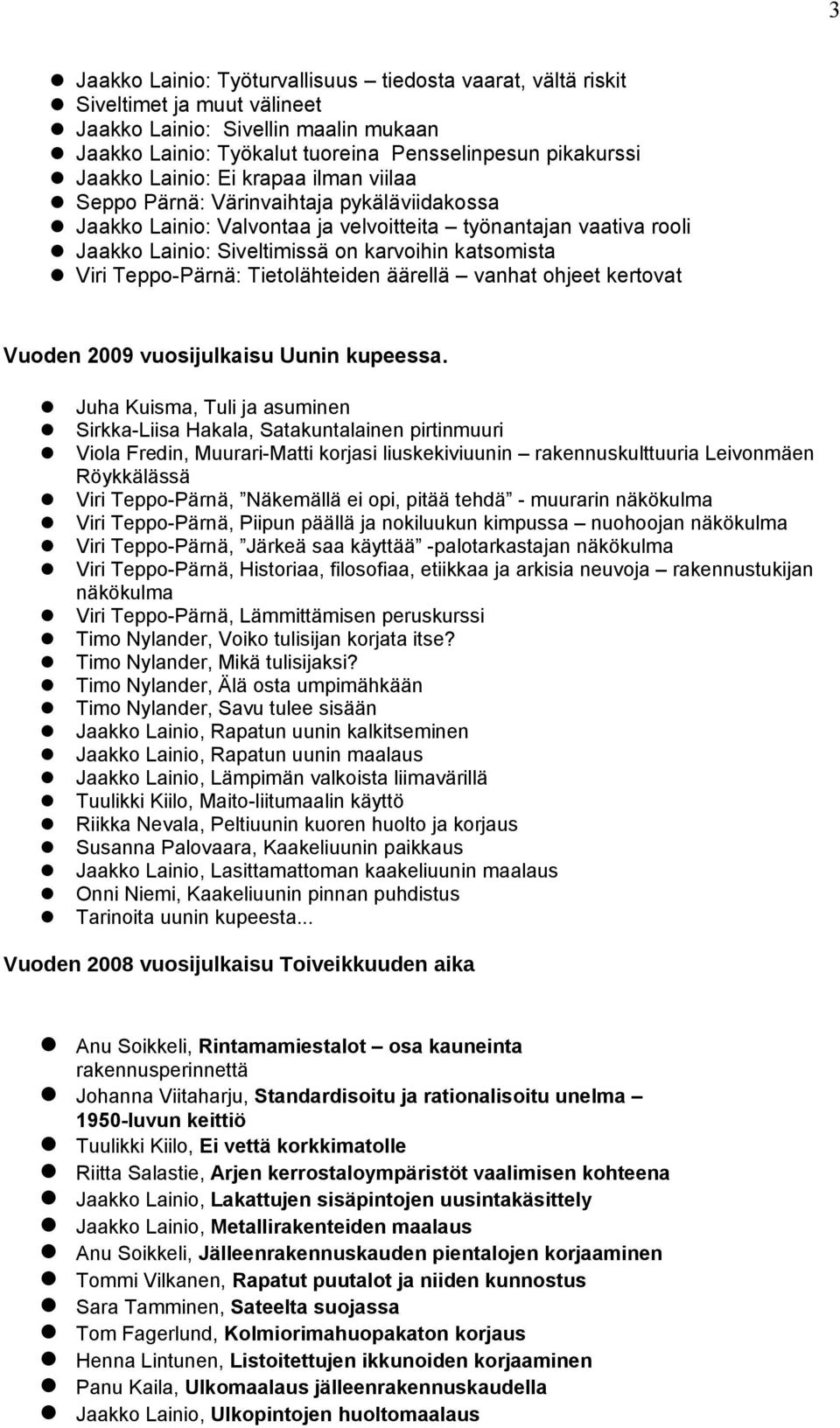 Teppo-Pärnä: Tietolähteiden äärellä vanhat ohjeet kertovat Vuoden 2009 vuosijulkaisu Uunin kupeessa.