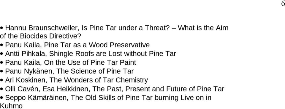 the Use of Pine Tar Paint Panu Nykänen, The Science of Pine Tar Ari Koskinen, The Wonders of Tar Chemistry Olli