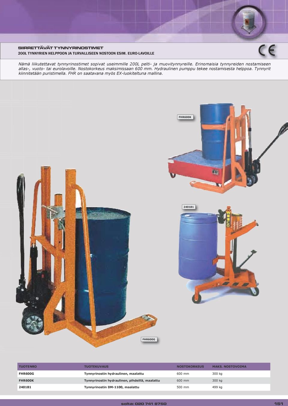 Nostokorkeus maksimissaan 600 mm. Hydraulinen pumppu tekee nostamisesta helppoa. Tynnyrit kiinnitetään puristimella. FHR on saatavana myös EX-luokiteltuna mallina.