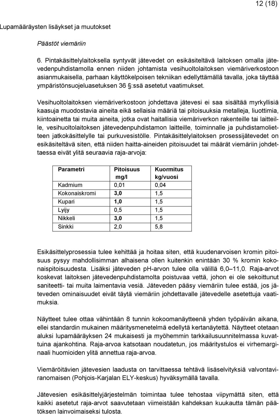 käyttökelpoisen tekniikan edellyttämällä tavalla, joka täyttää ympäristönsuojeluasetuksen 36 :ssä asetetut vaatimukset.