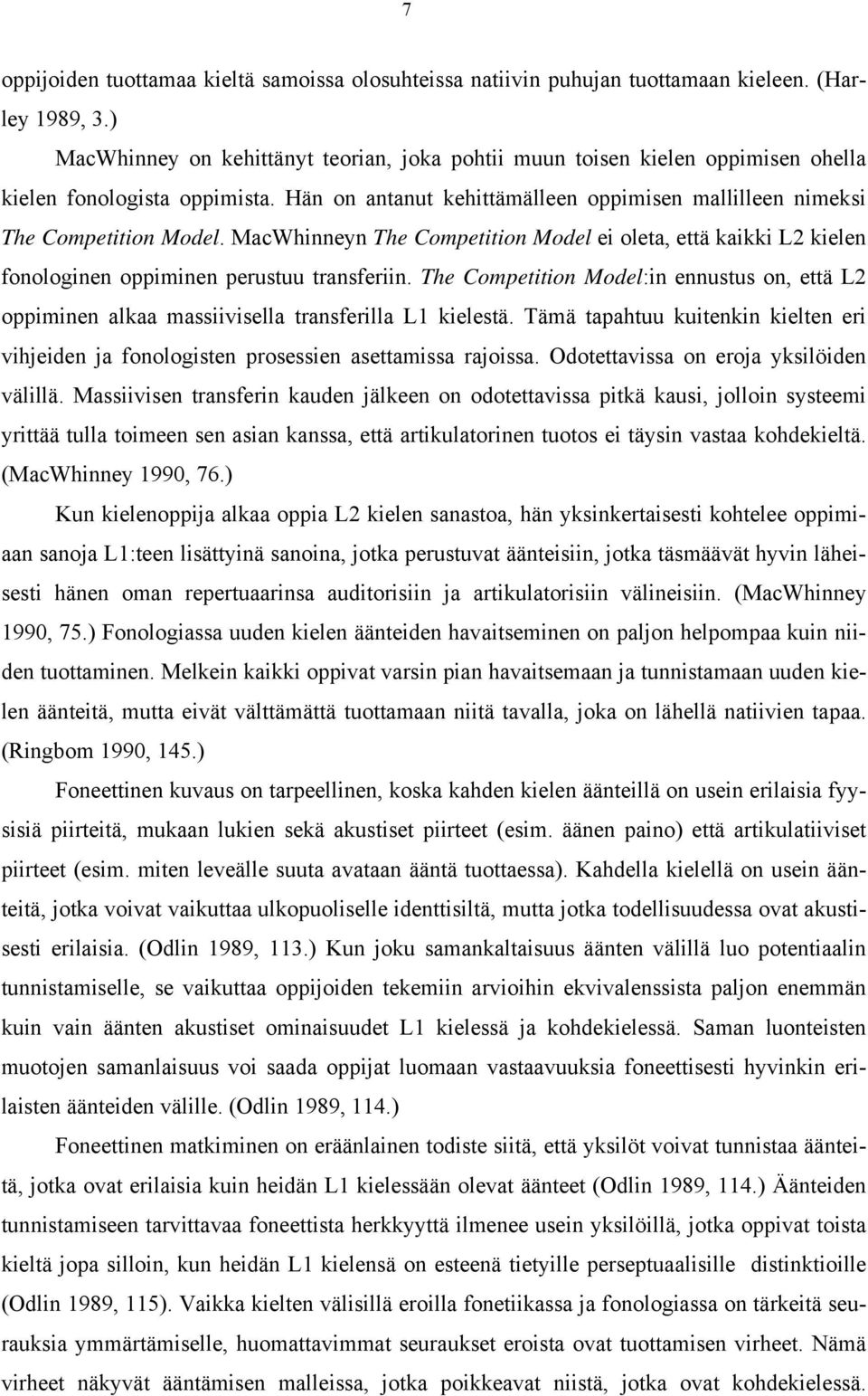 MacWhinneyn The Competition Model ei oleta, että kaikki L2 kielen fonologinen oppiminen perustuu transferiin.