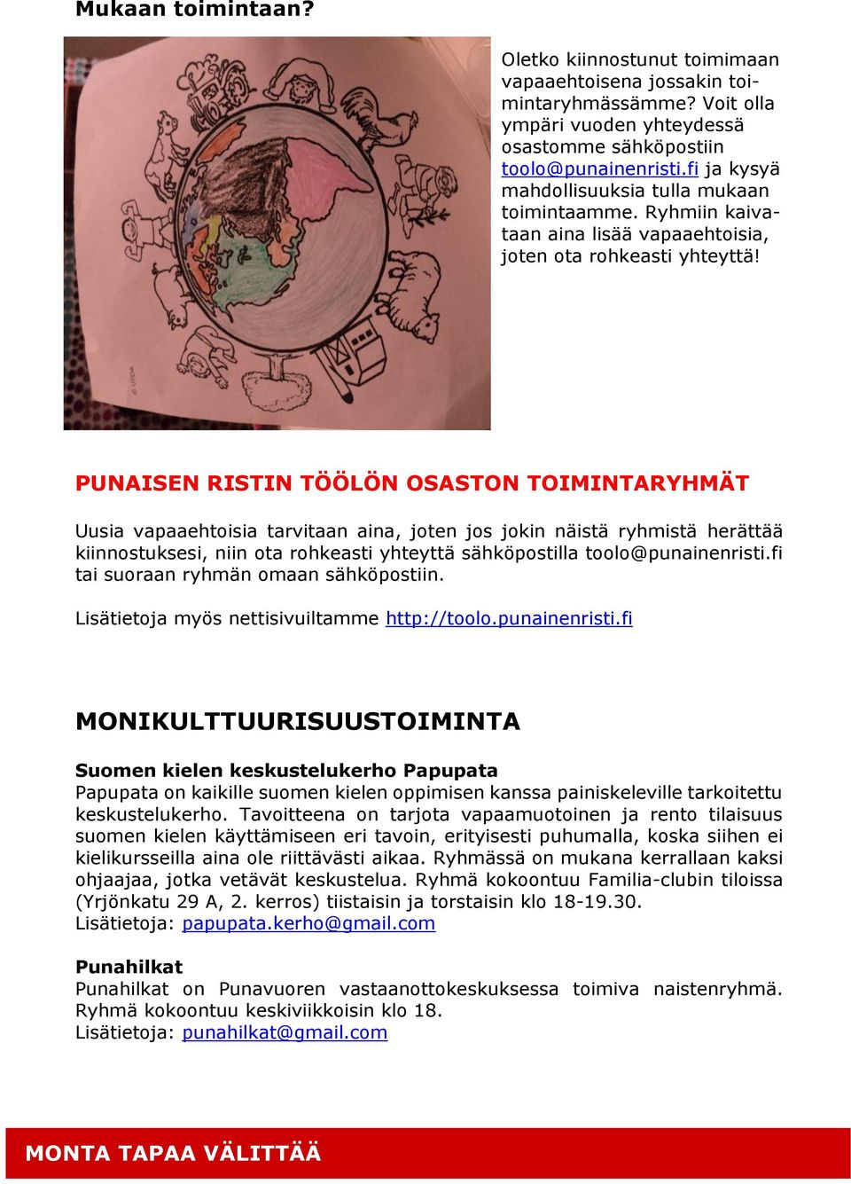 PUNAISEN RISTIN TÖÖLÖN OSASTON TOIMINTARYHMÄT Uusia vapaaehtoisia tarvitaan aina, joten jos jokin näistä ryhmistä herättää kiinnostuksesi, niin ota rohkeasti yhteyttä sähköpostilla