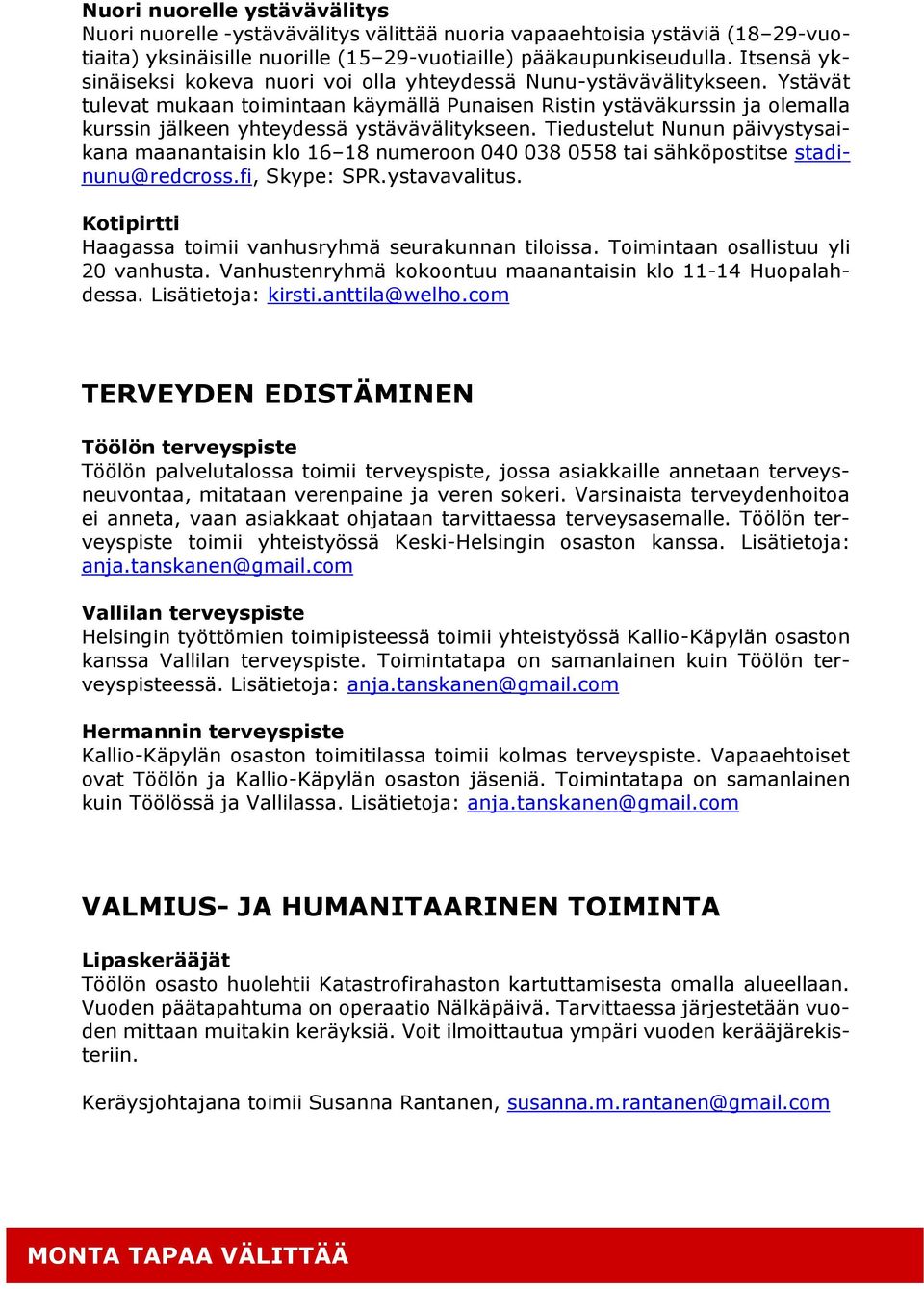 Ystävät tulevat mukaan toimintaan käymällä Punaisen Ristin ystäväkurssin ja olemalla kurssin jälkeen yhteydessä ystävävälitykseen.
