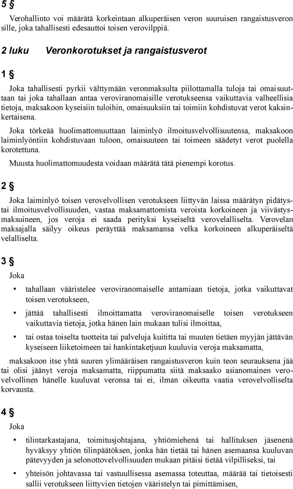 valheellisia tietoja, maksakoon kyseisiin tuloihin, omaisuuksiin tai toimiin kohdistuvat verot kaksinkertaisena.