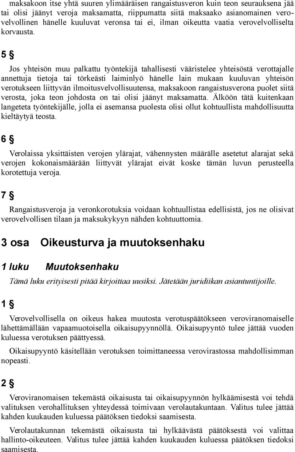 5 Jos yhteisön muu palkattu työntekijä tahallisesti vääristelee yhteisöstä verottajalle annettuja tietoja tai törkeästi laiminlyö hänelle lain mukaan kuuluvan yhteisön verotukseen liittyvän