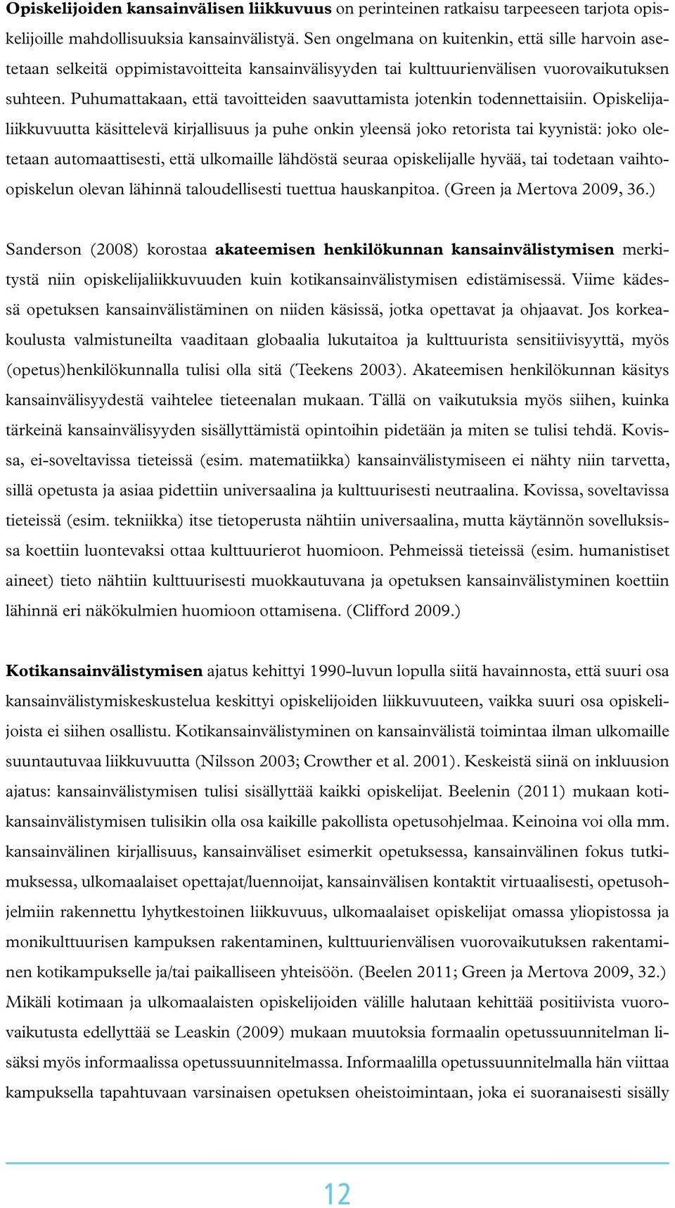 Puhumattakaan, että tavoitteiden saavuttamista jotenkin todennettaisiin.