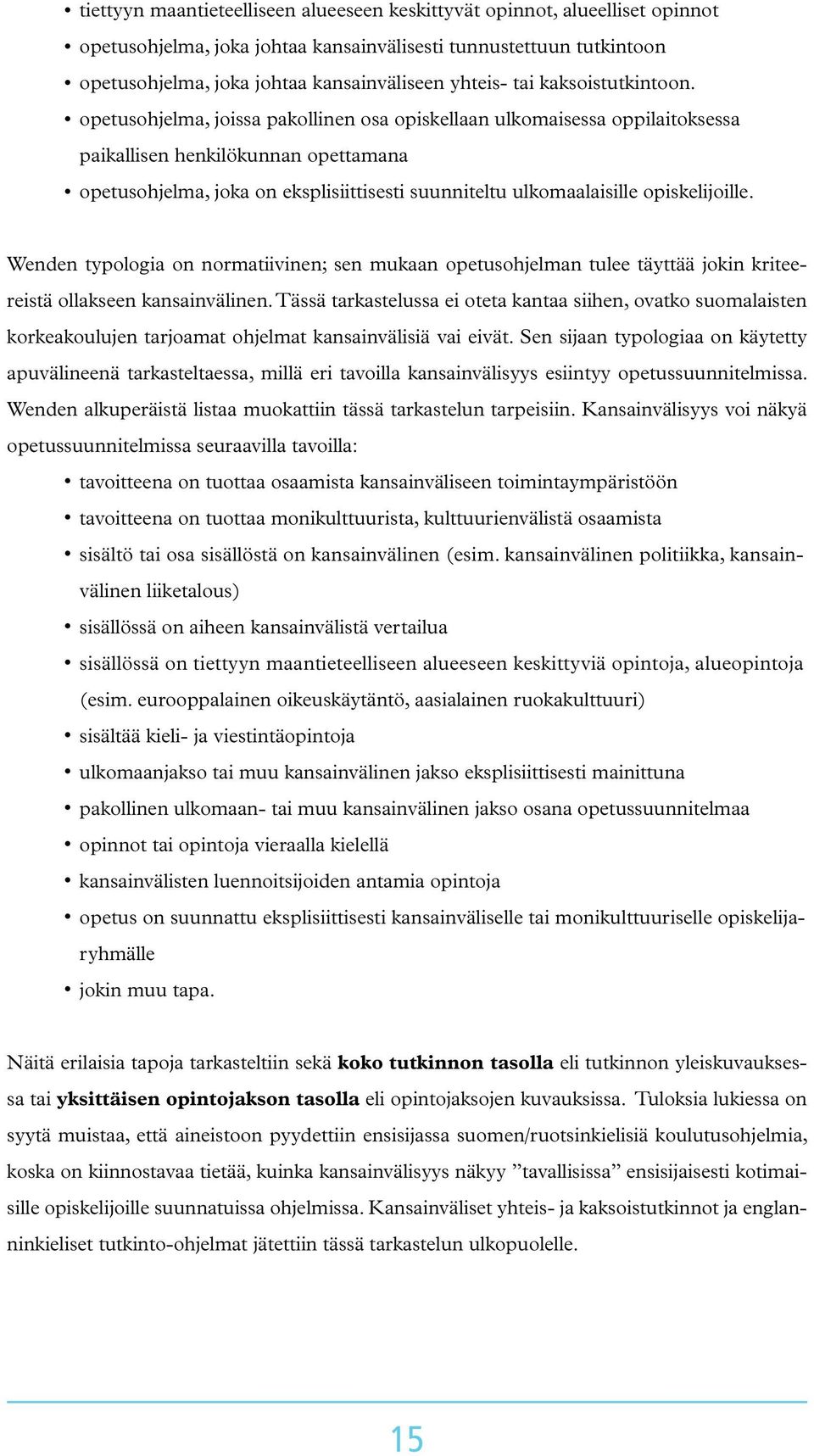 opetusohjelma, joissa pakollinen osa opiskellaan ulkomaisessa oppilaitoksessa paikallisen henkilökunnan opettamana opetusohjelma, joka on eksplisiittisesti suunniteltu ulkomaalaisille opiskelijoille.