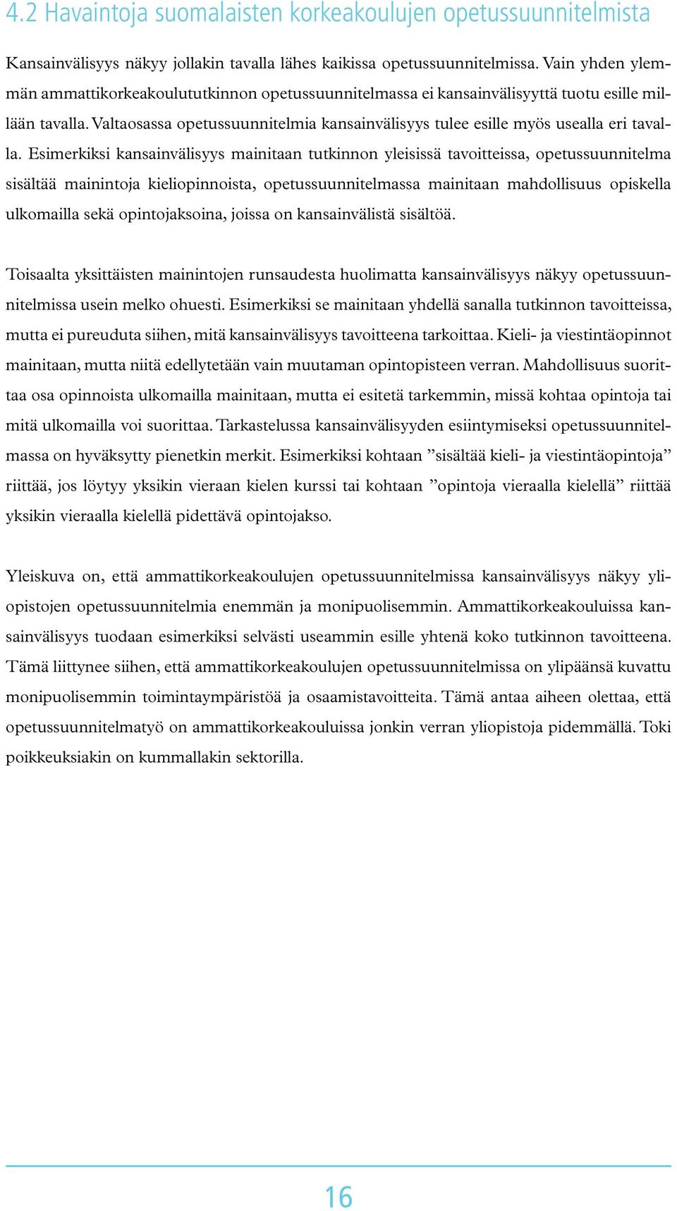 Valtaosassa opetussuunnitelmia kansainvälisyys tulee esille myös usealla eri tavalla.