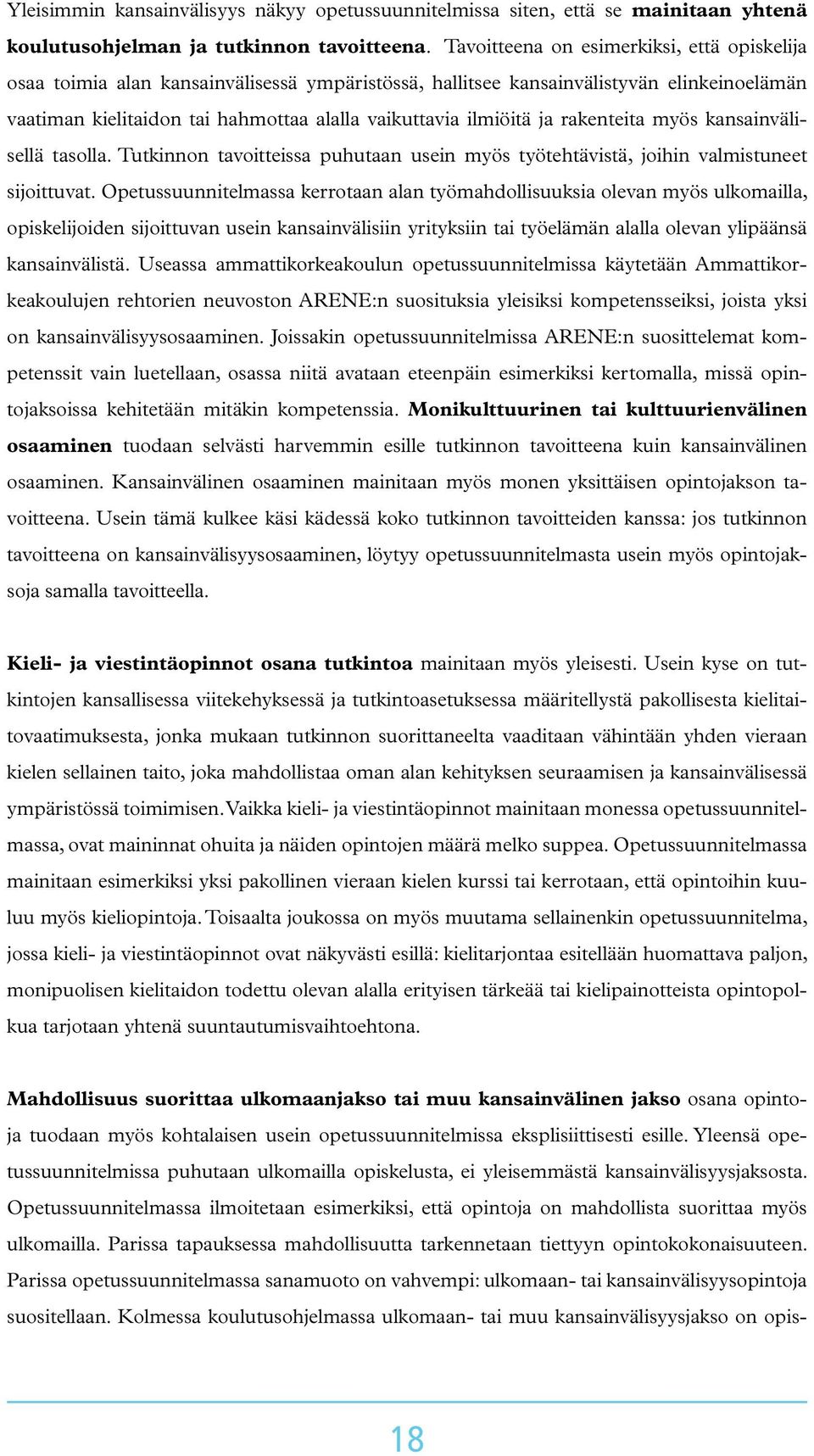 ja rakenteita myös kansainvälisellä tasolla. Tutkinnon tavoitteissa puhutaan usein myös työtehtävistä, joihin valmistuneet sijoittuvat.