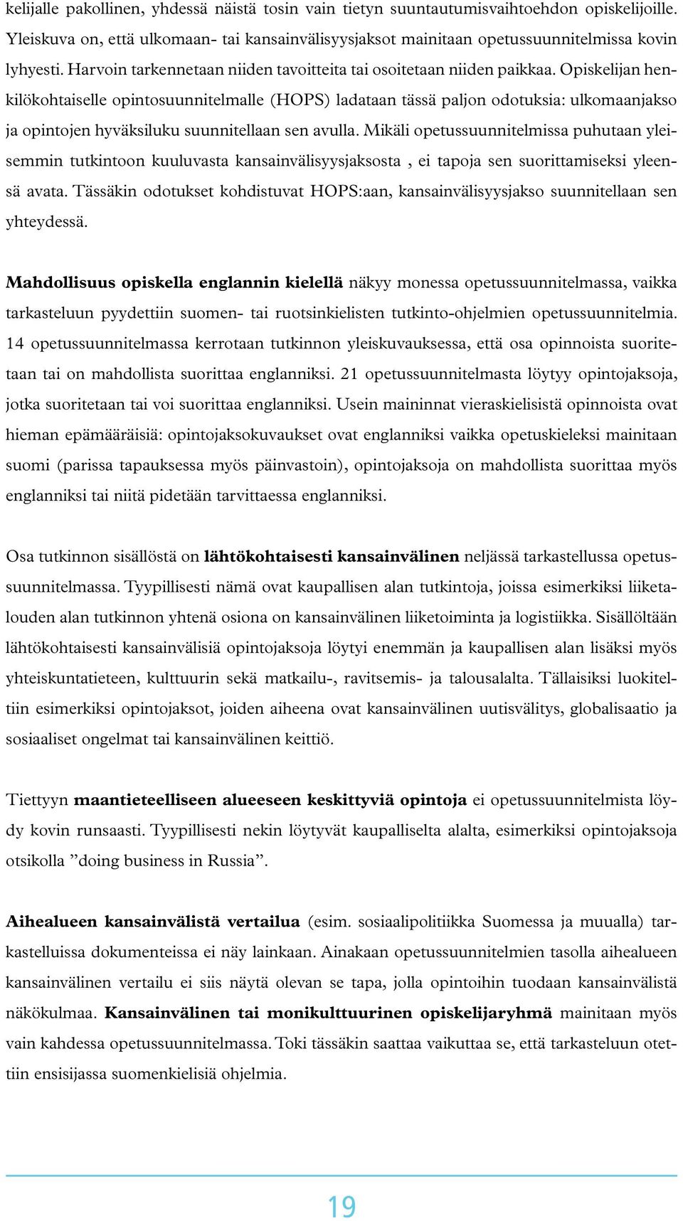 Opiskelijan henkilökohtaiselle opintosuunnitelmalle (HOPS) ladataan tässä paljon odotuksia: ulkomaanjakso ja opintojen hyväksiluku suunnitellaan sen avulla.