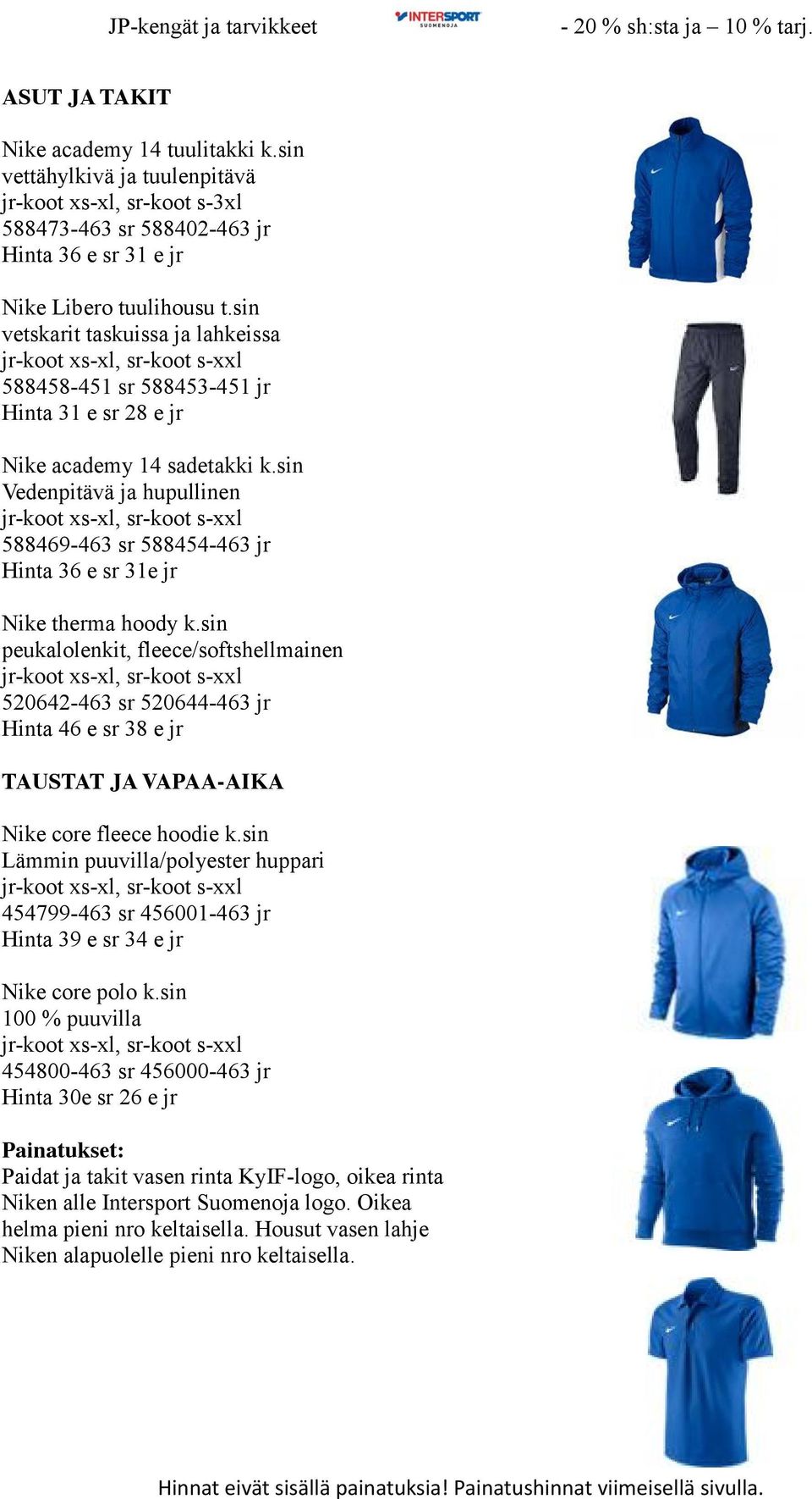 sin Vedenpitävä ja hupullinen 588469-463 sr 588454-463 jr Hinta 36 e sr 31e jr Nike therma hoody k.