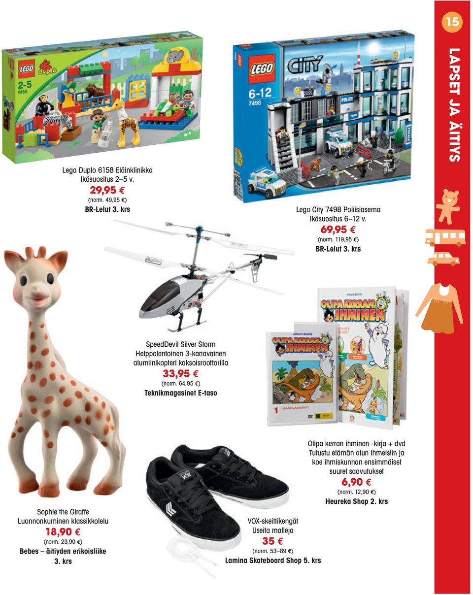 64,95 ) Teknikmagasinet E-taso Sophie the Giraffe Luonnonkuminen klassikkolelu 18,90 (norm. 23,90 ) Bebes äitiyden erikoisliike 3.