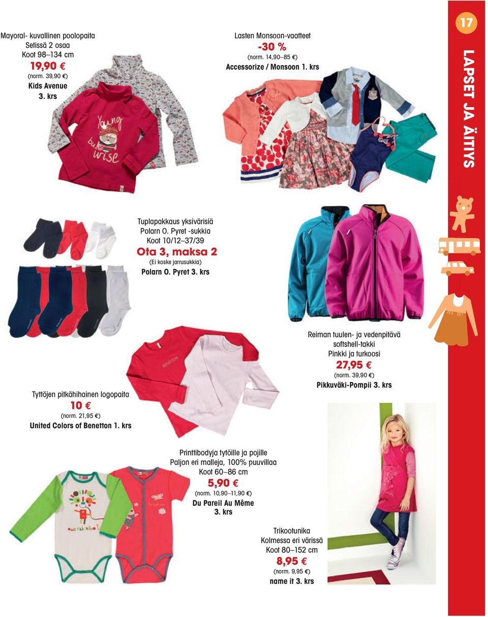 krs Tyttöjen pitkähihainen logopaita 10 (norm. 21,95 ) United Colors of Benetton 1. krs Reiman tuulen- ja vedenpitävä softshell-takki Pinkki ja turkoosi 27,95 (norm.