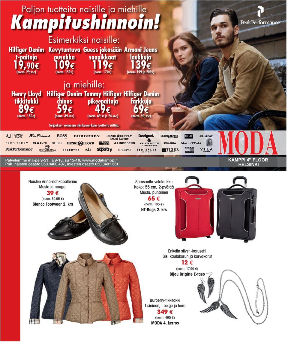 69,90 ja 74,90 ) Tarjoukset voimassa niin kauan kuin tuotteita riittää. Armani Jeans laukkuja 139 (norm. 199 ja 209 ) MODA 1/2 Hilfiger Denim farkkuja 69 (norm.