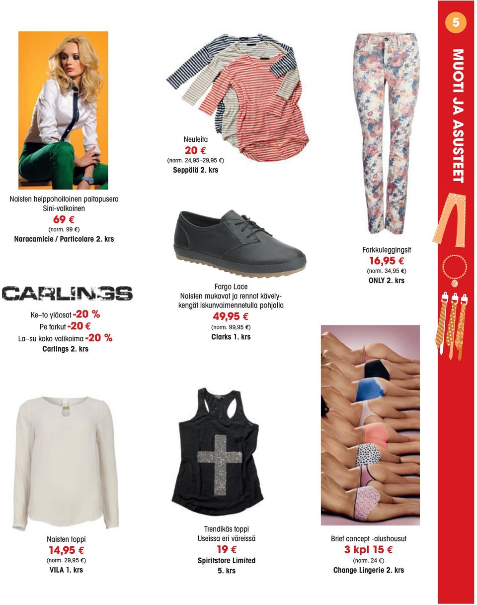 krs Fargo Lace Naisten mukavat ja rennot kävelykengät iskunvaimennetulla pohjalla 49,95 (norm. 99,95 ) Clarks 1. krs Farkkuleggingsit 16,95 (norm.