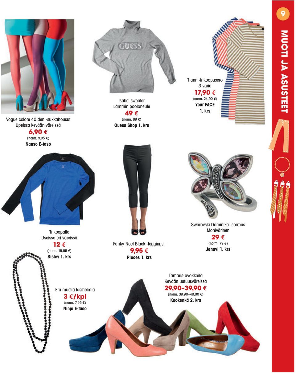 krs MUOTI JA ASUSTEET Trikoopaita Tik i Useissa eri väreissä 12 (norm. 19,95 ) Sisley 1. krs Funky Noel Black -leggingsit 9,95 Pieces 1.