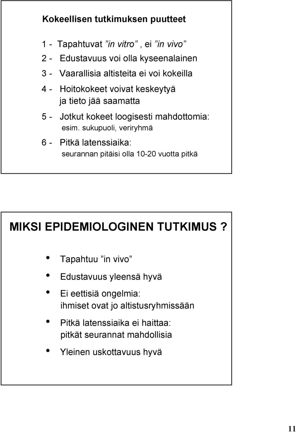 sukupuoli, veriryhmä 6 - Pitkä latenssiaika: seurannan pitäisi olla 10-20 vuotta pitkä MKS EPDEMOLOGNEN TUTKMUS?